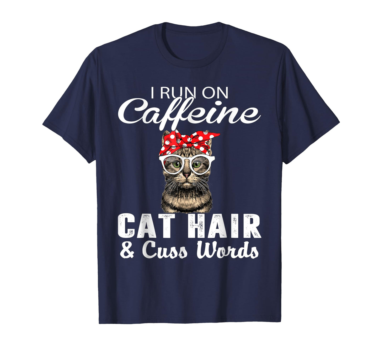 I Run on Caffeine Cat Hair and Cuss Words Cats Lover T-Shirt for Men Women