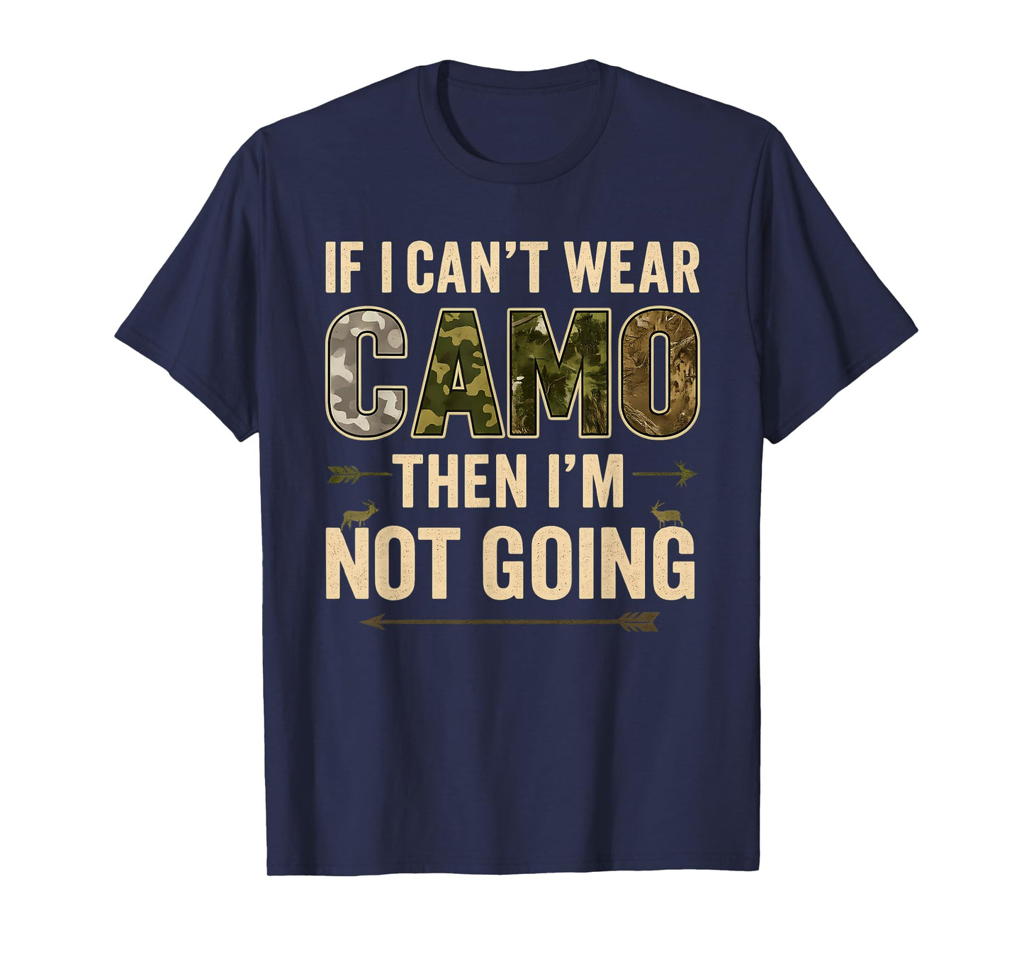 If I Can’t Wear Camo Then I’m Not Going Funny Deer Hunting T-Shirt