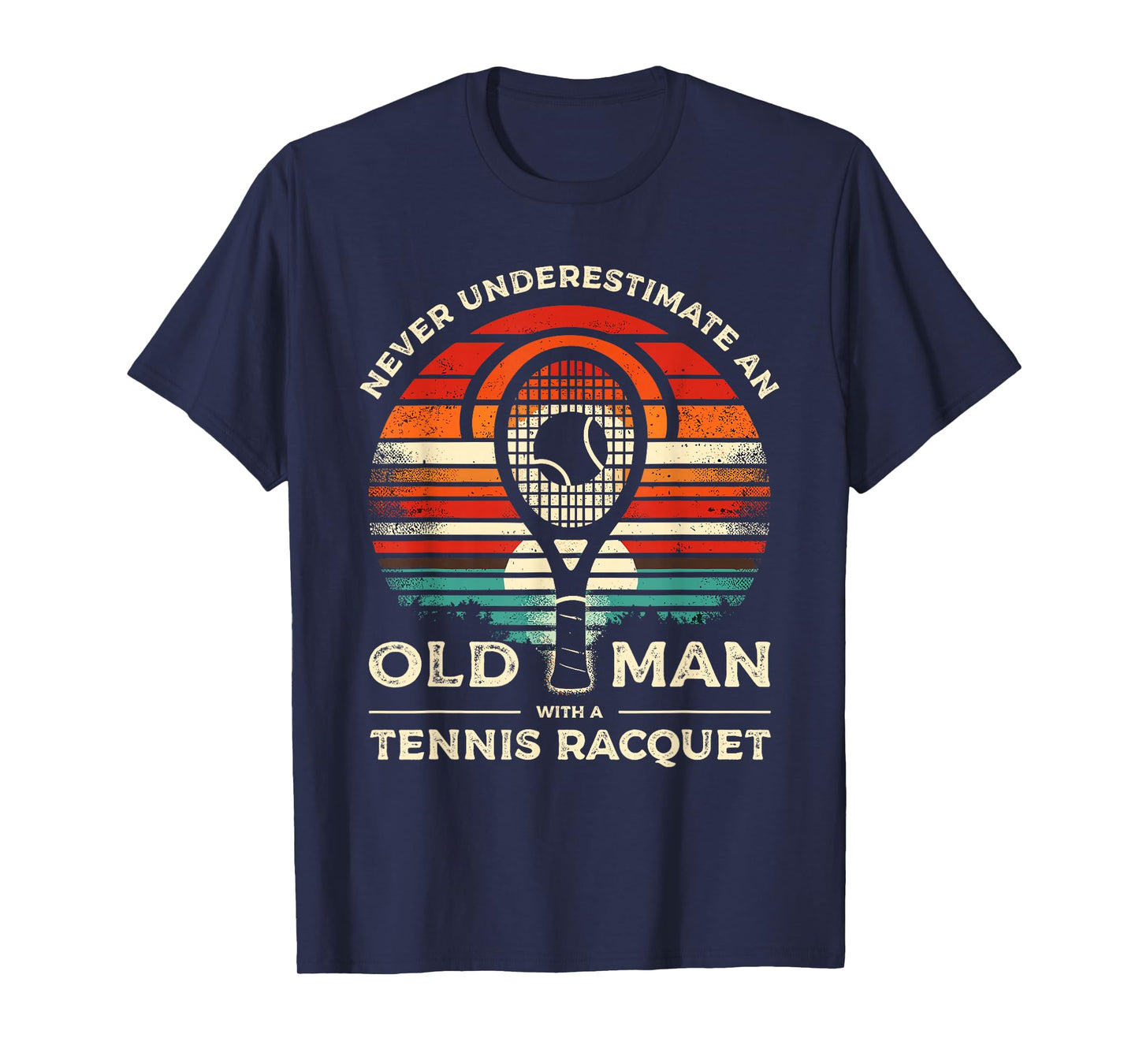 Never Underestimate An Old Man With A Tennis Racquet T-Shirt