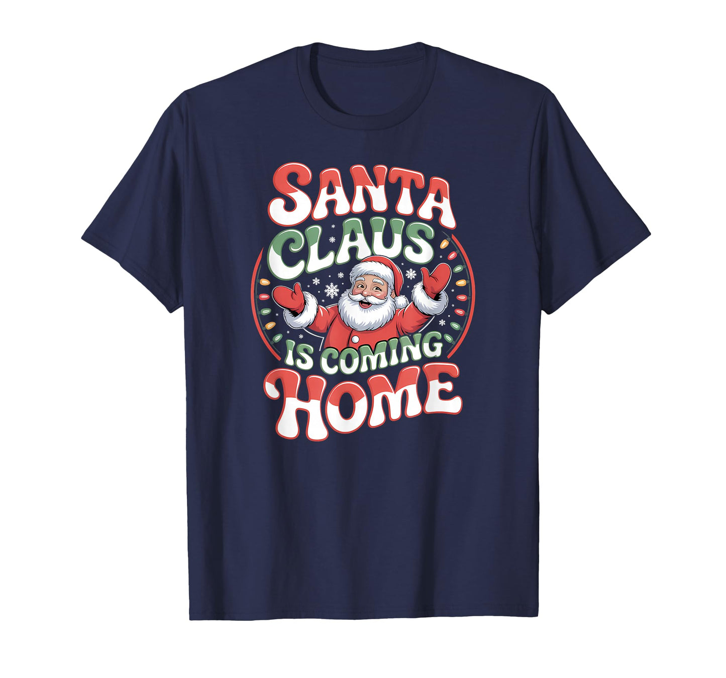 Santa Claus is Coming Home – Funny Christmas Holiday T-Shirt