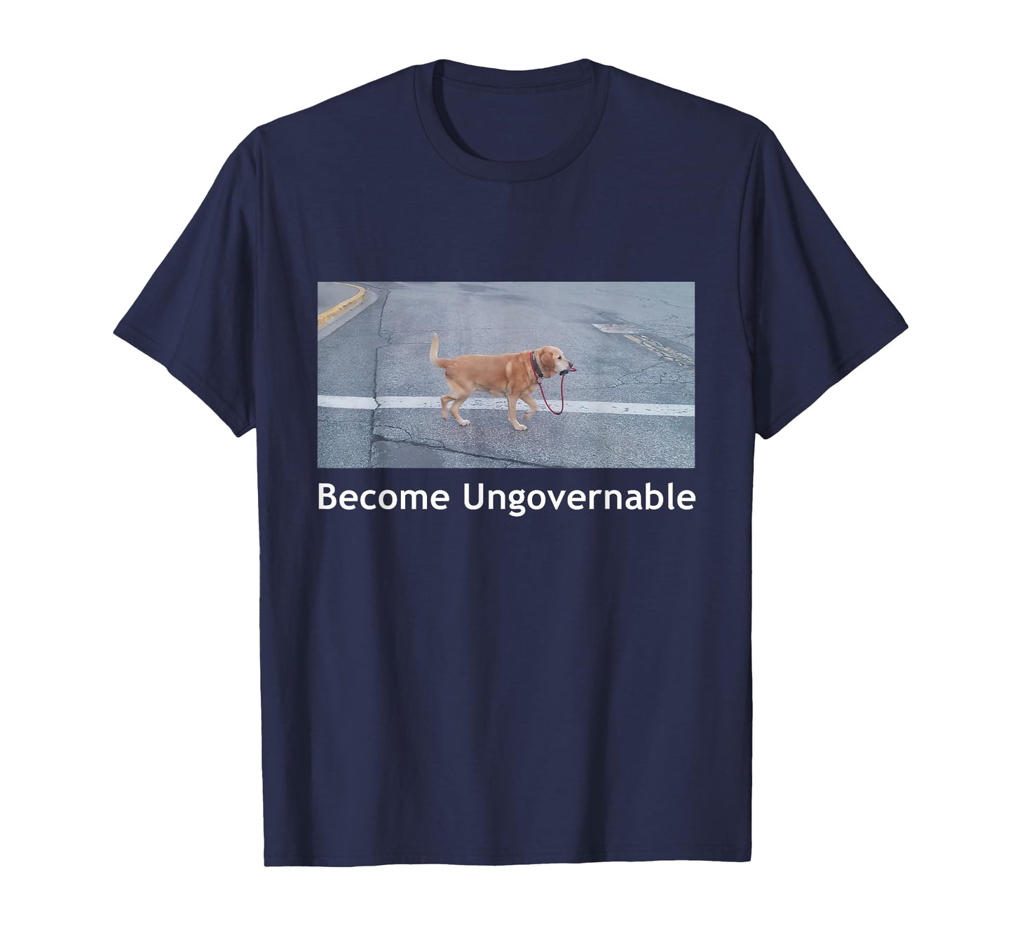 Become Ungovernable Funny Dog Meme Men Women T-Shirt Small