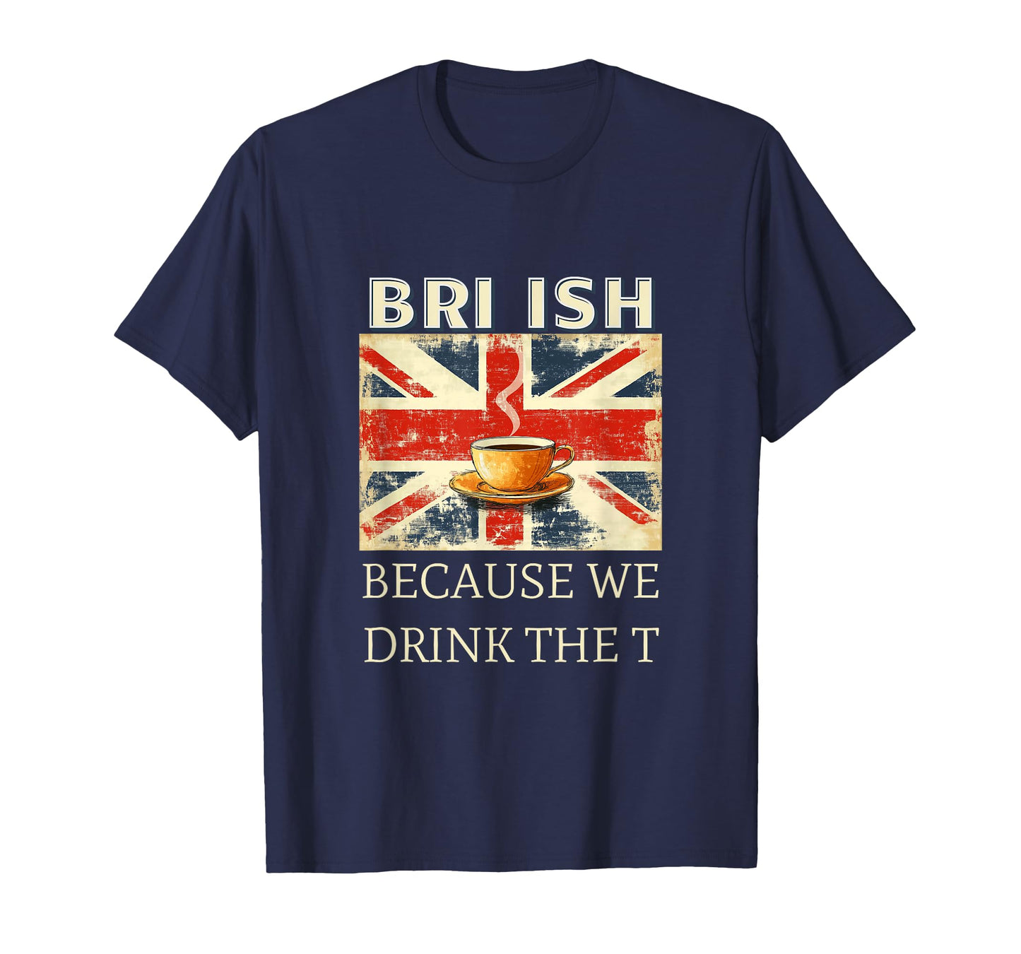 British, BRI ISH Because We Drink The T Funny Retro Proud UK T-Shirt