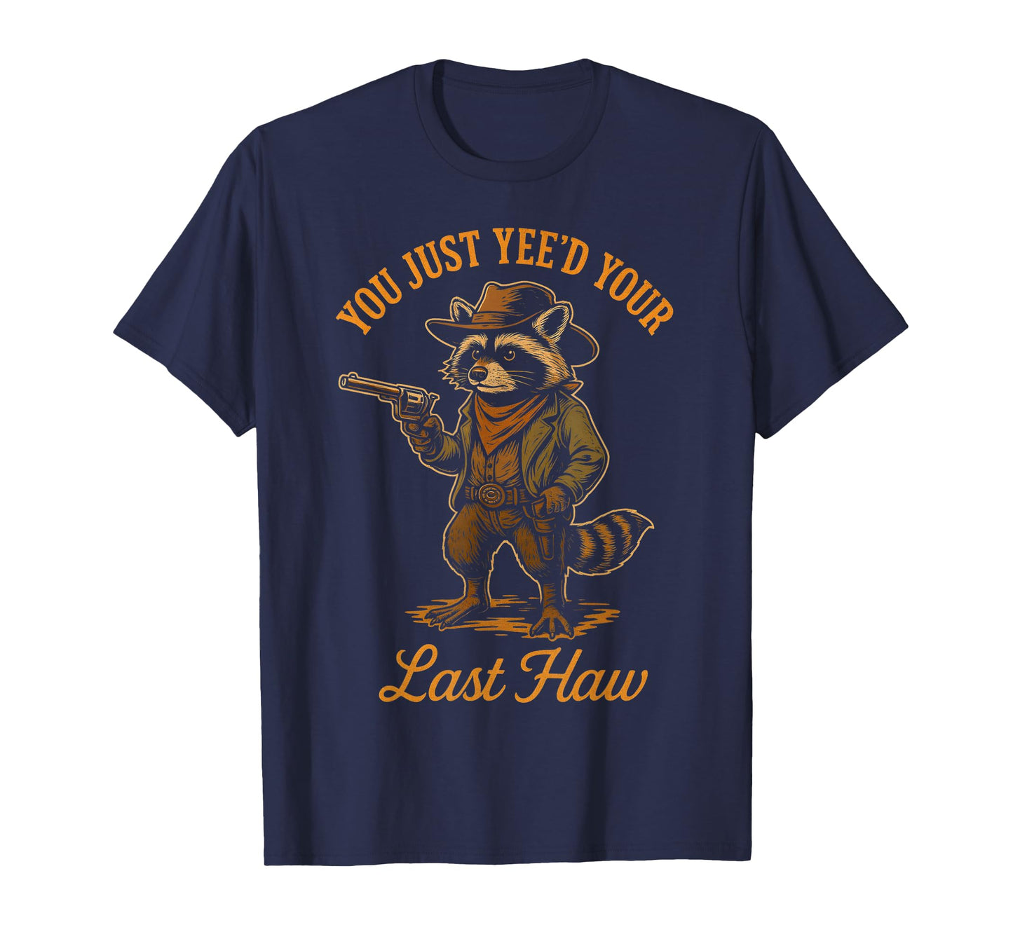 You Just Yee'd Your Last Haw Funny outlaw Cowboy Raccoon T-Shirt