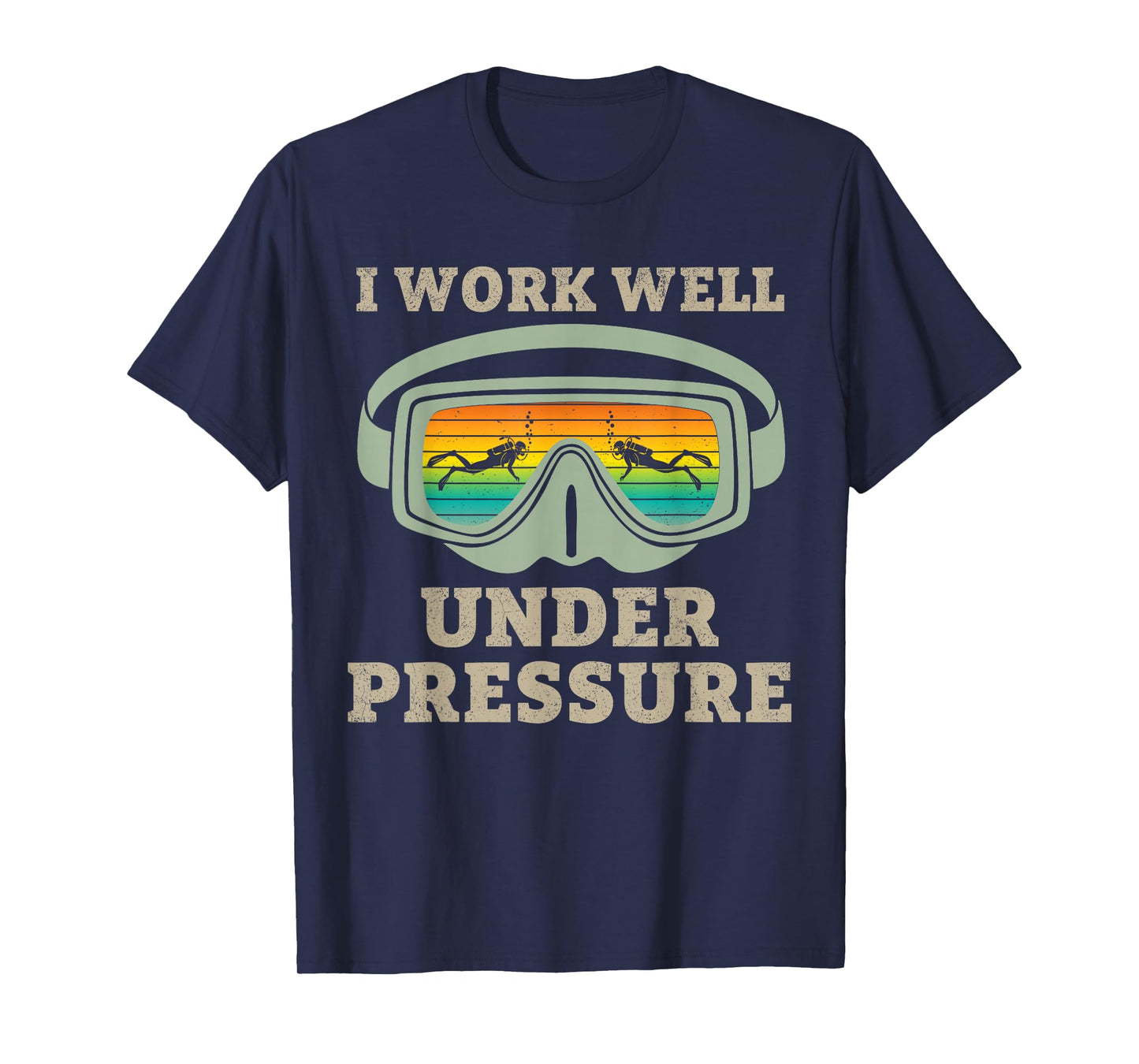 Funny Scuba Diver Diving Humor I Work Well Under Pressure T-Shirt