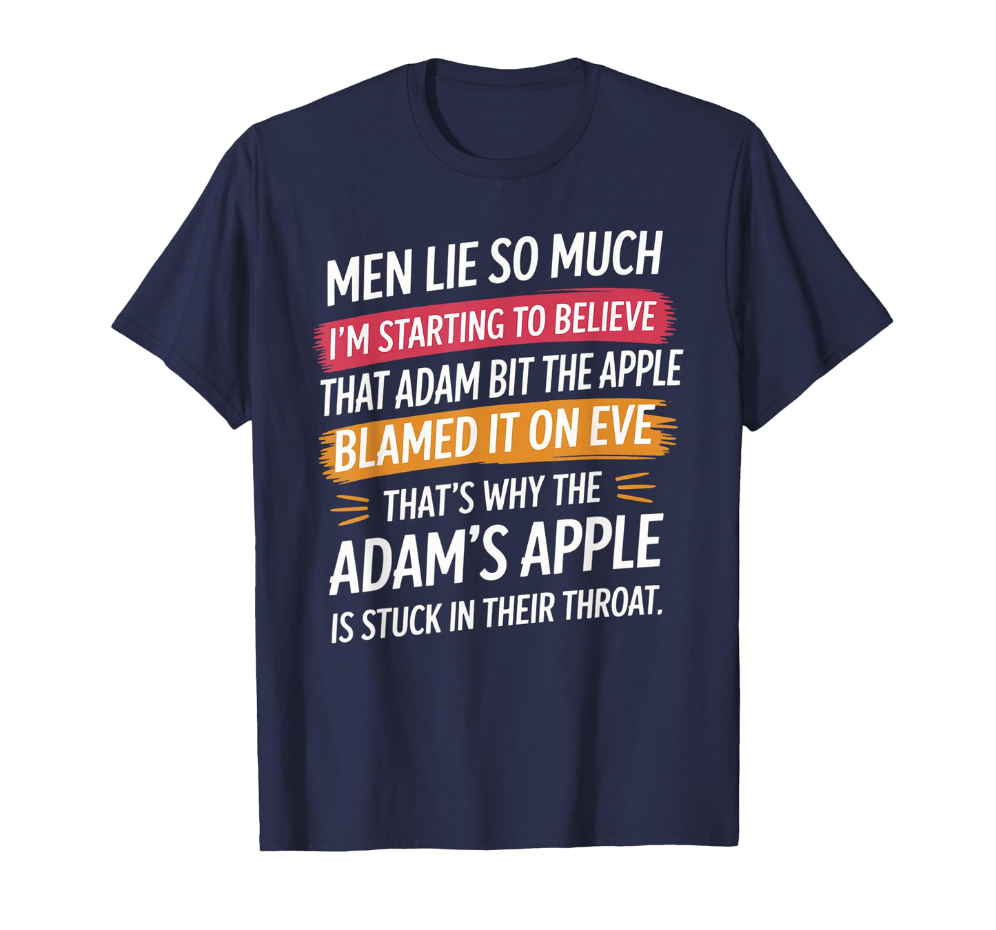Men Lie So Much I'm Starting To Believe That Adam Bit T-Shirt