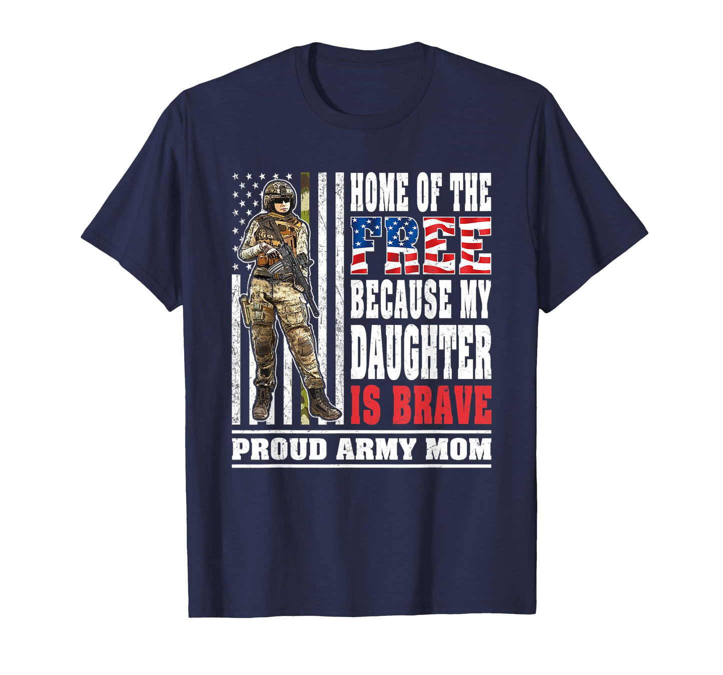 Home Of The Free My Daughter Is Brave - Proud Army Mom Gift T-Shirt