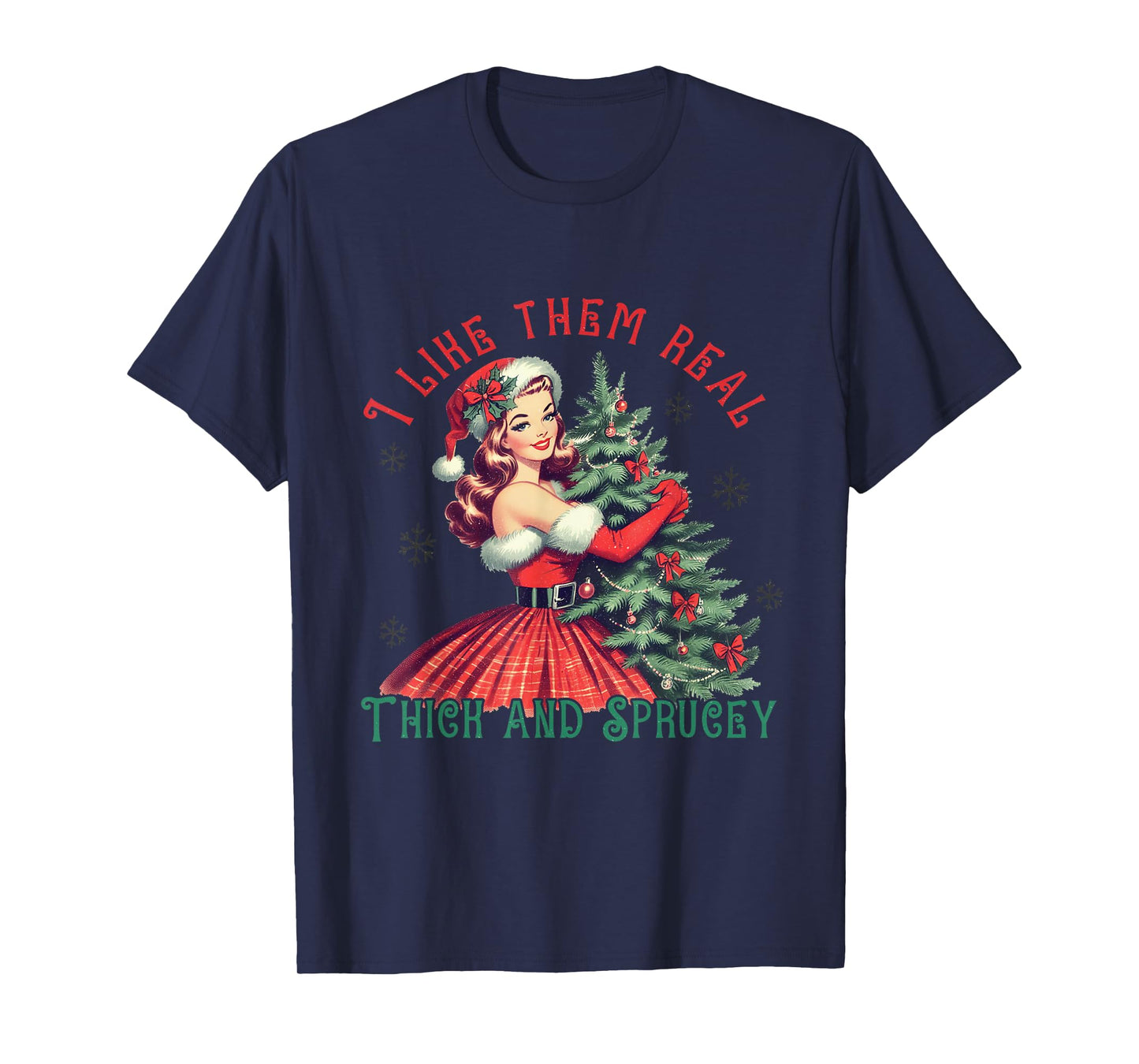 I Like Them Real Thick and Sprucey Funny Christmas T-Shirt