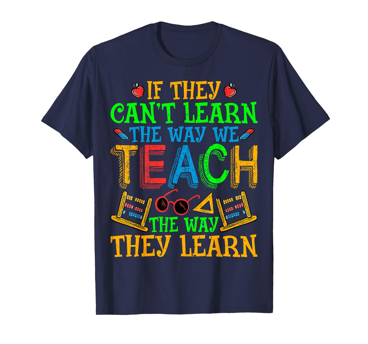 SPED Teacher - If They Can't Learn the Way We Teach Men Women T-Shirt