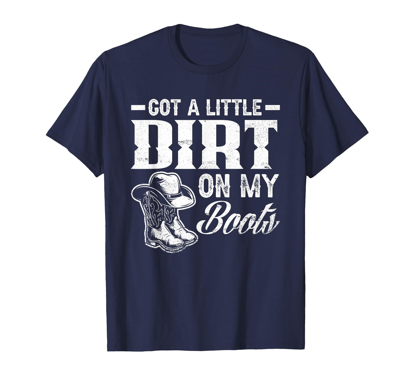 Got A Little Dirt On My Boots Funny Country Music Lover T-Shirt Small