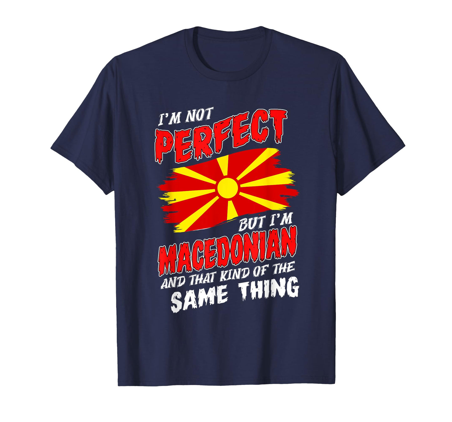 I'm Not Perfect But I'm Macedonian Flag Macedonia T-Shirt