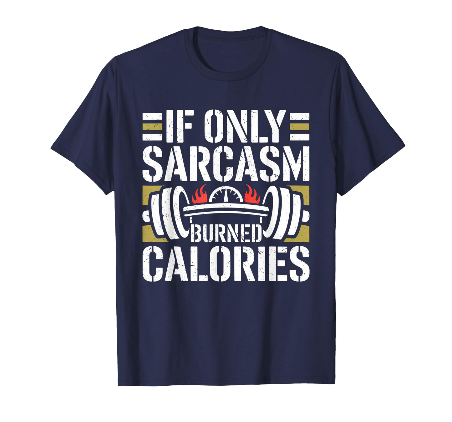 If Only Sarcasm Burned Calories Funny Gym Workout Men Women T-Shirt