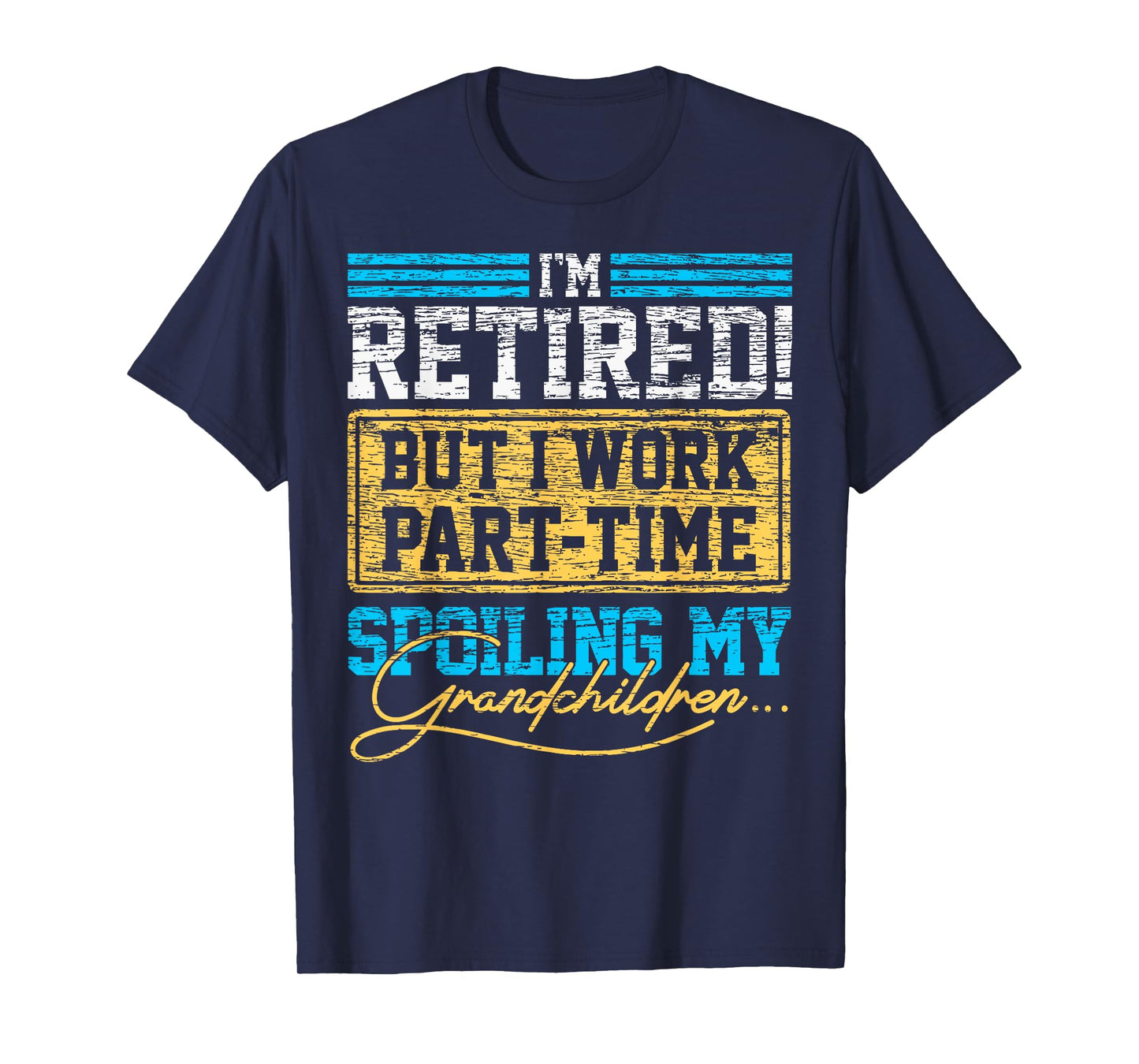 Im Retired But I Work Part time Grandpa Grandma Retirement T-Shirt