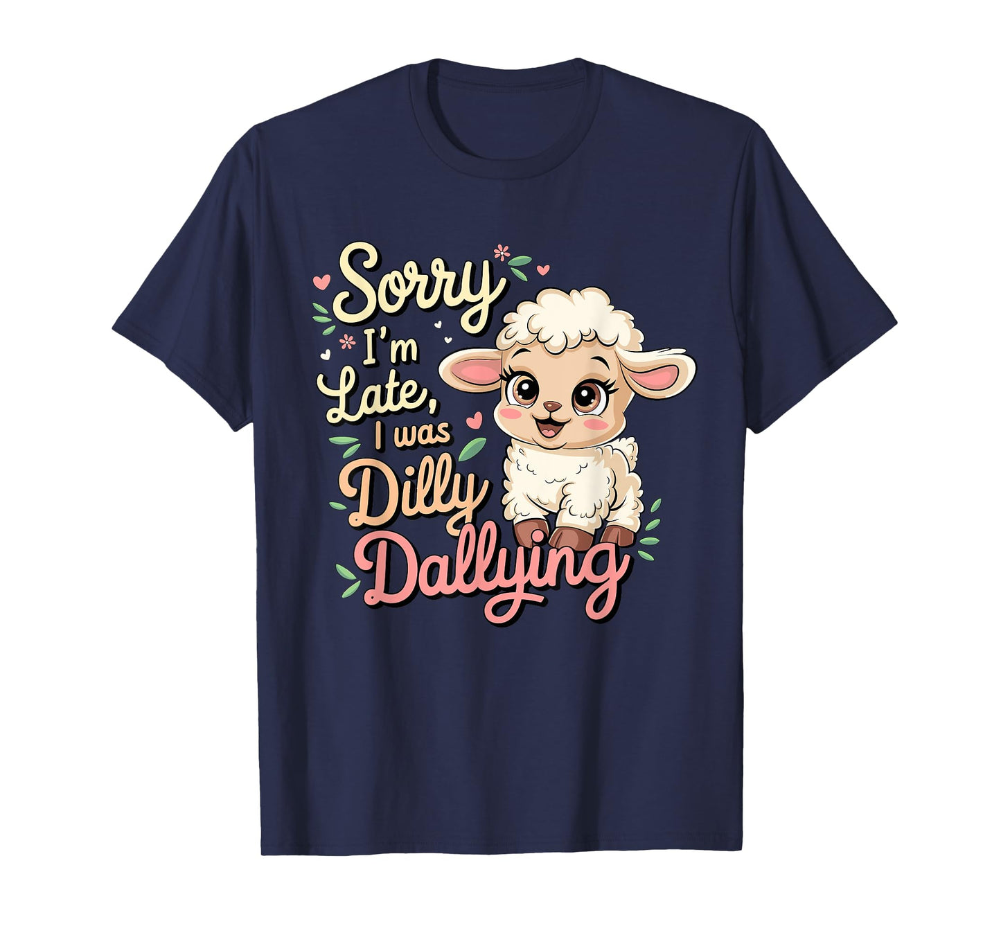 Sorry I'M Late I Was Dilly Dallying Funny Baby sheep Lamb T-Shirt