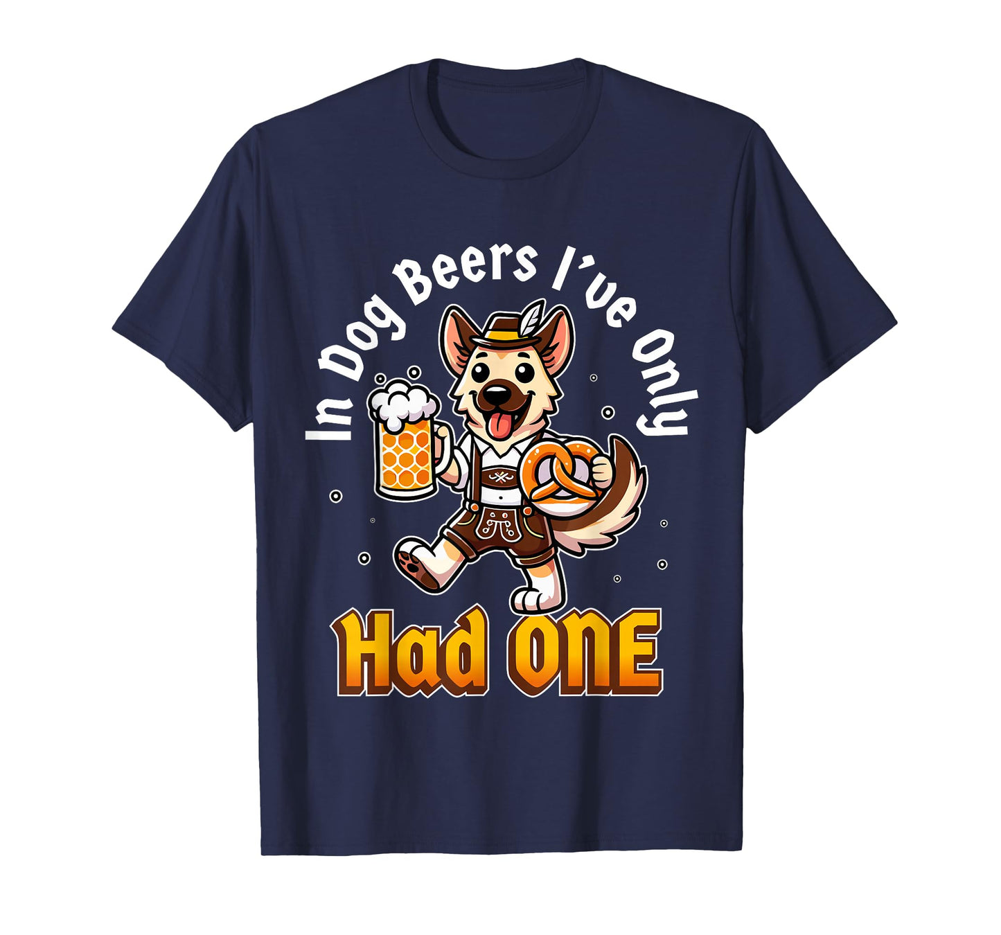 in Dog Beers I've Only Had One Oktoberfest Drinking T-Shirt
