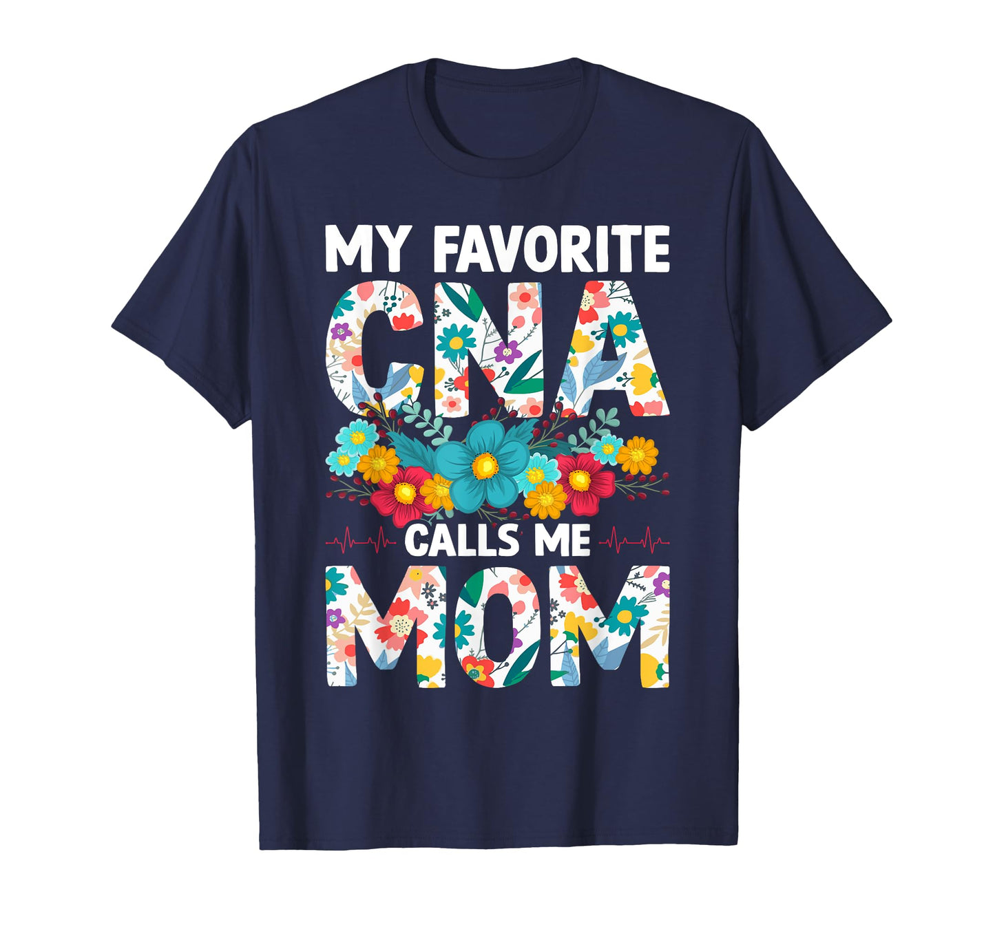 My Favorite CNA Calls Me Mom Flowers Mothers Day T-Shirt