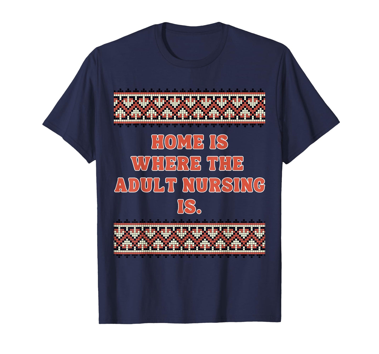 Home is Where The Adult Nursing is -Cute Adult Nursing Gifts T-Shirt