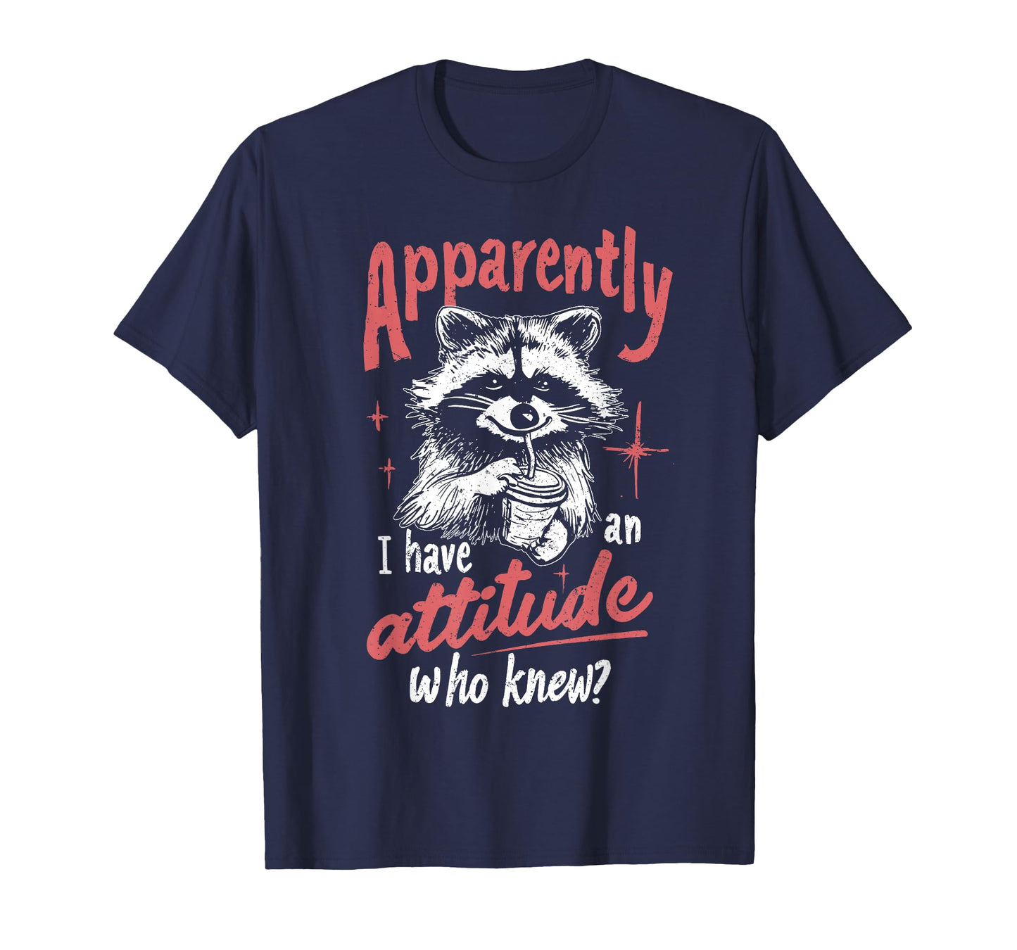 Apparently I Have an Attitude Who Knew Funny Sarcasm Racoon T-Shirt