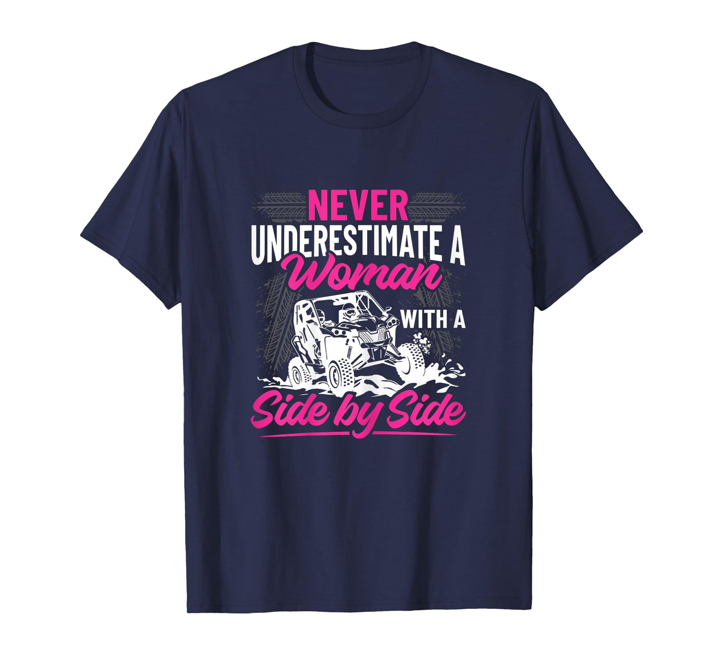 Never Underestimate a Woman with a Side by Side - UTV T-Shirt