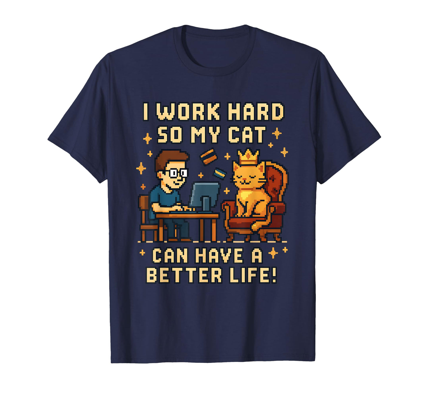 I Work Hard So My Cat Can Have A Better Life Funny Cat Lover T-Shirt