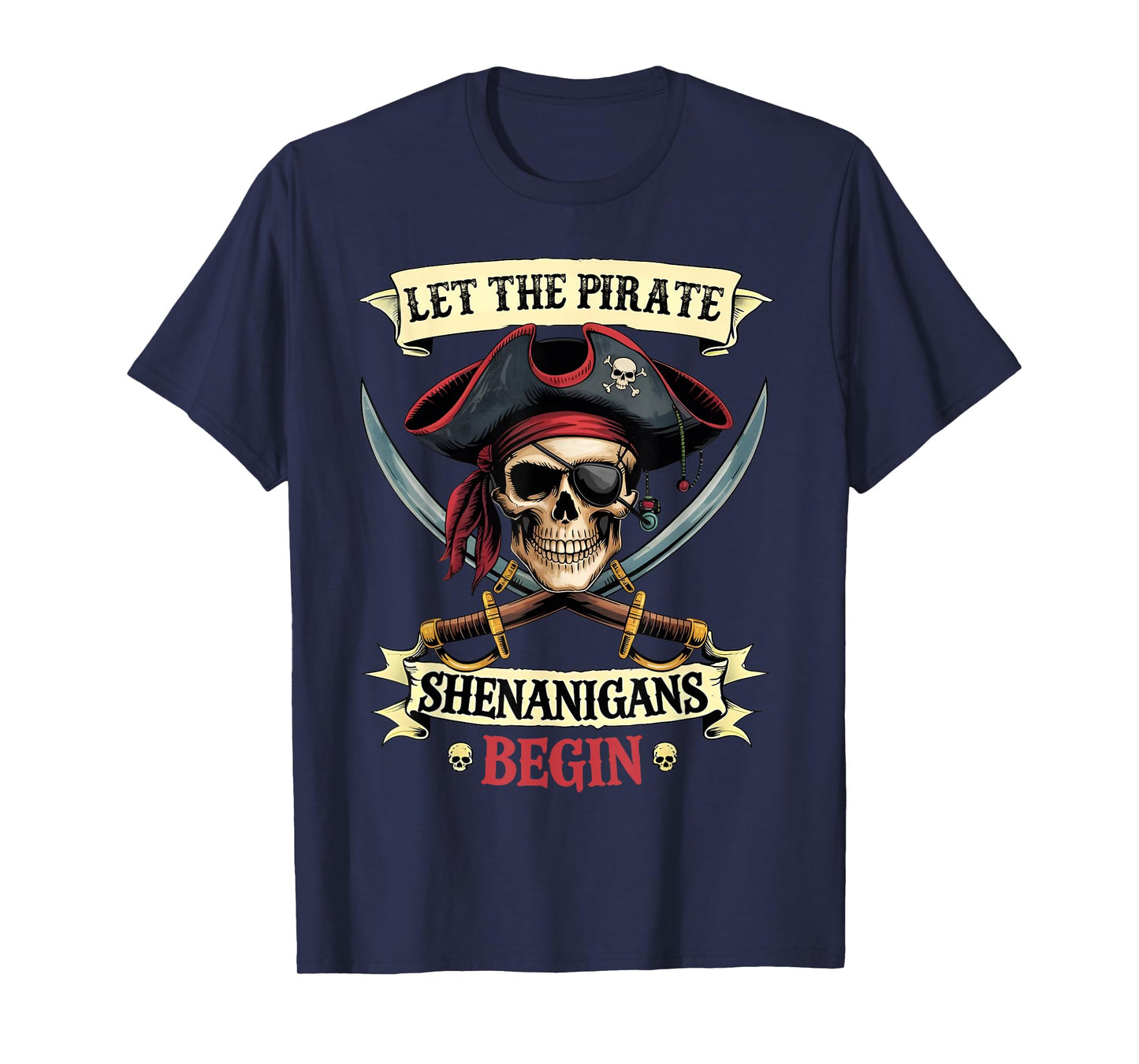 Funny Halloween Skull Let The Pirate Shenanigans Begin T-Shirt
