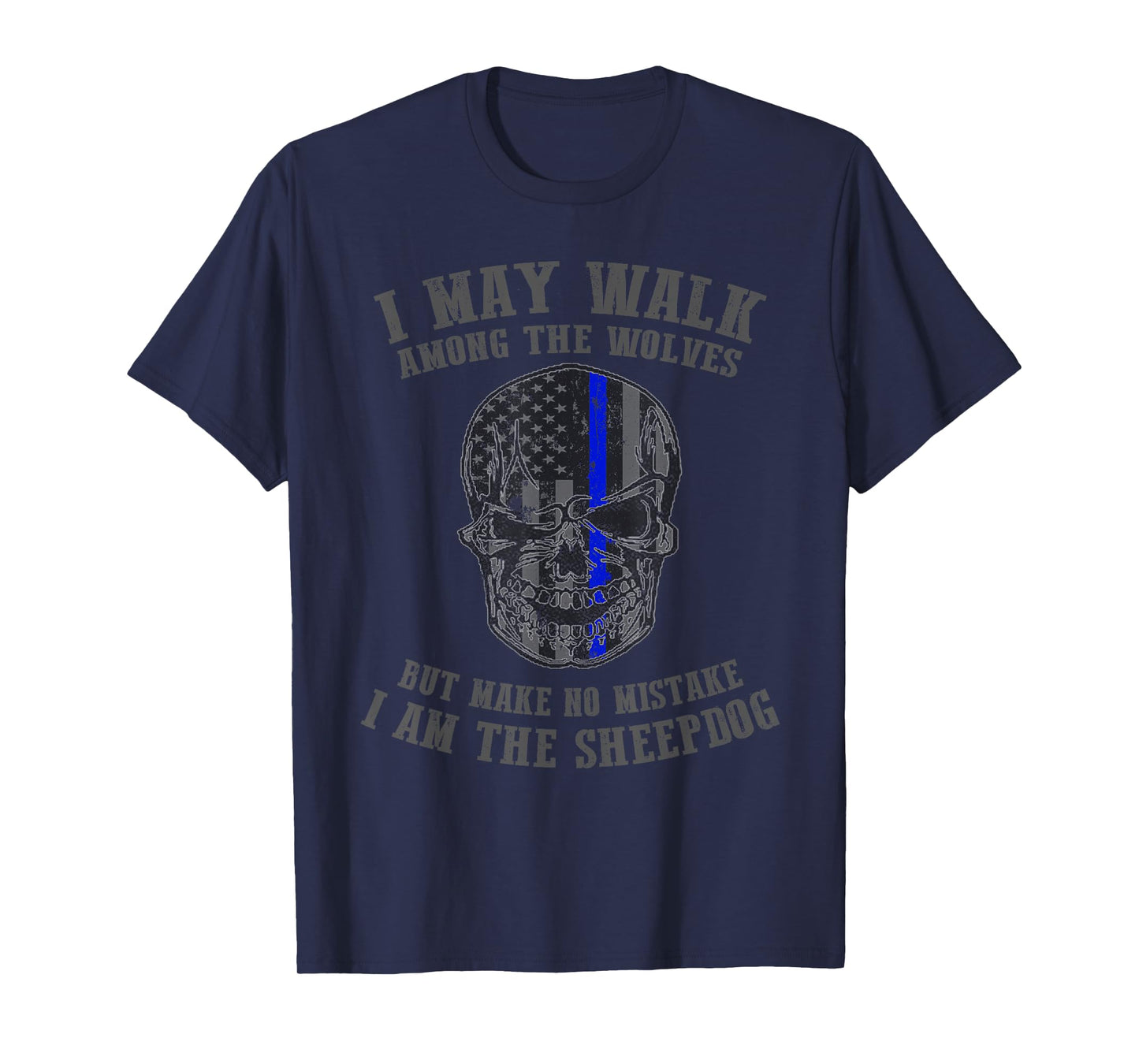 I Am The Sheepdog I Walk Among The Wolves Police T Shirt T-Shirt