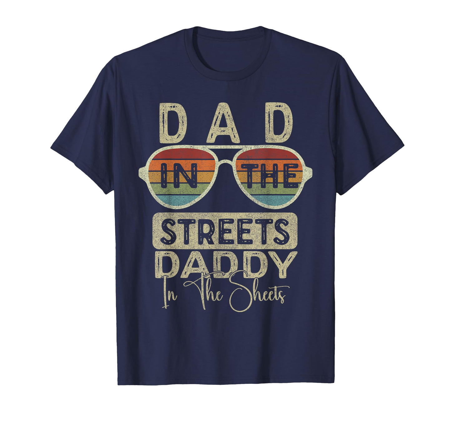 Funny Father Quote Dad In The Streets Daddy In The Sheets T-Shirt