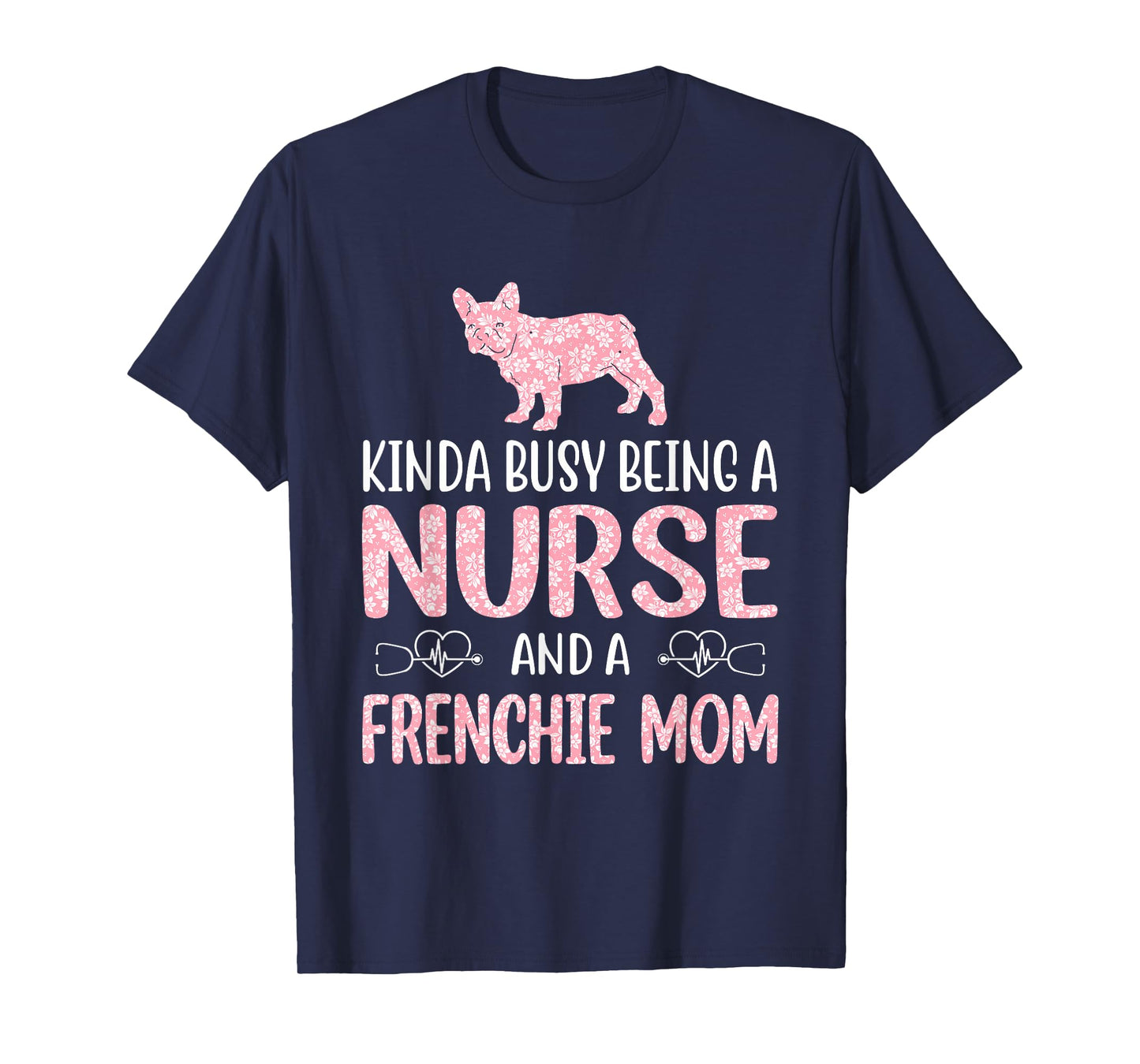 Nurse French Bulldog Frenchie Mom Nurses Appreciation Lifes T-Shirt