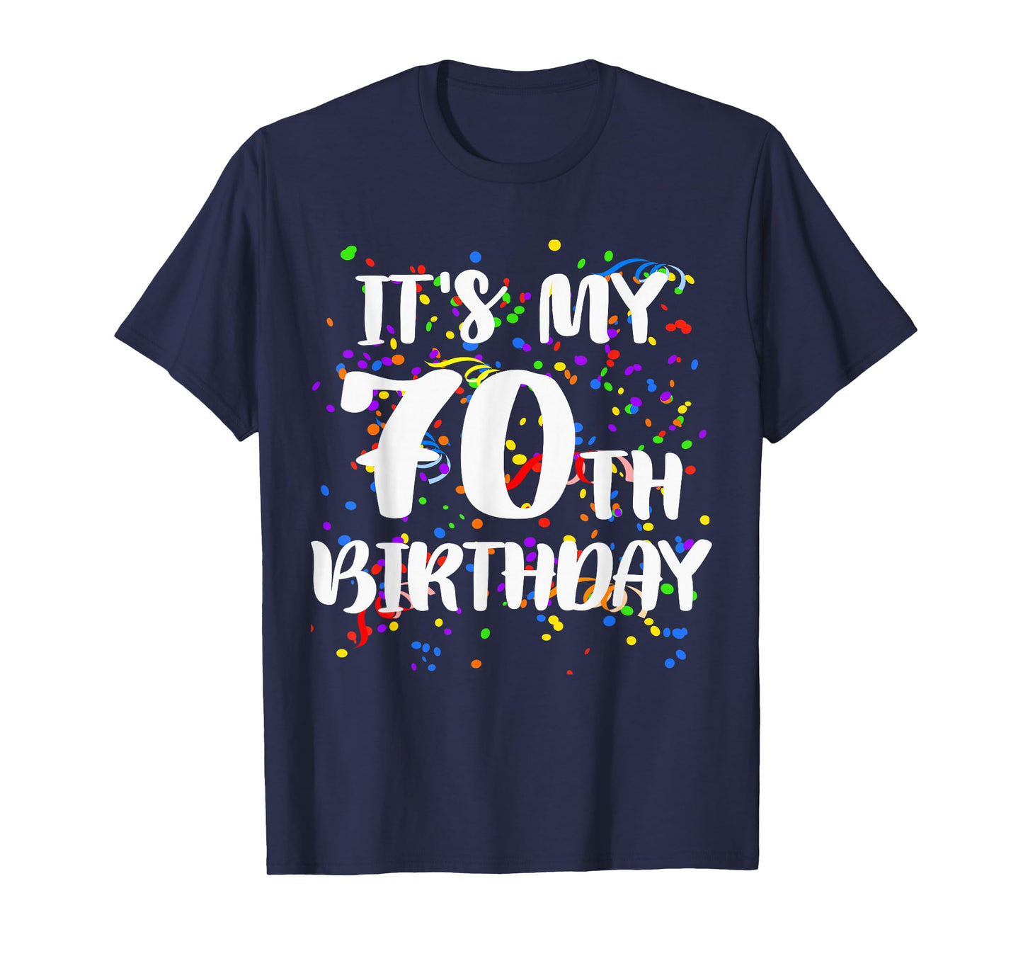 Its My 70th Birthday Shirt Happy Birthday Funny Gift Tshirt T-Shirt