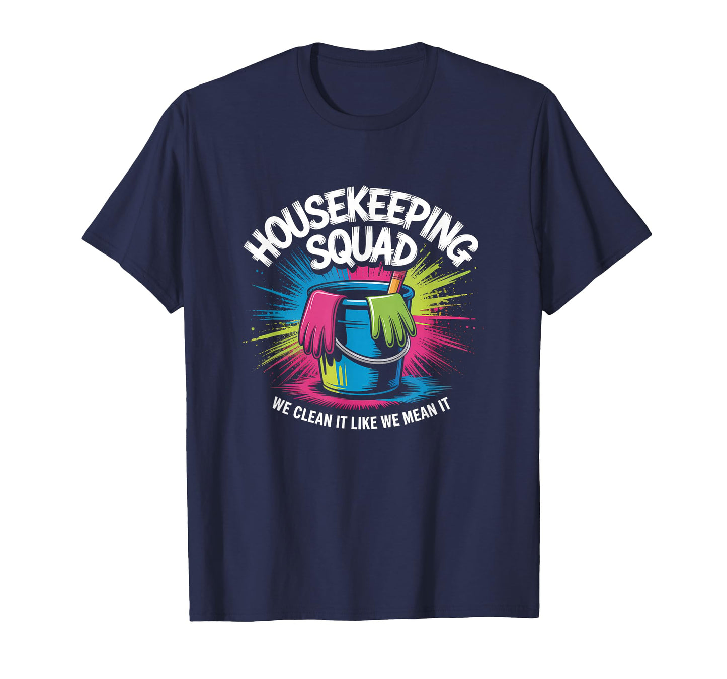 Funny Housekeeping Squad We Clean It Housekeeper T-Shirt
