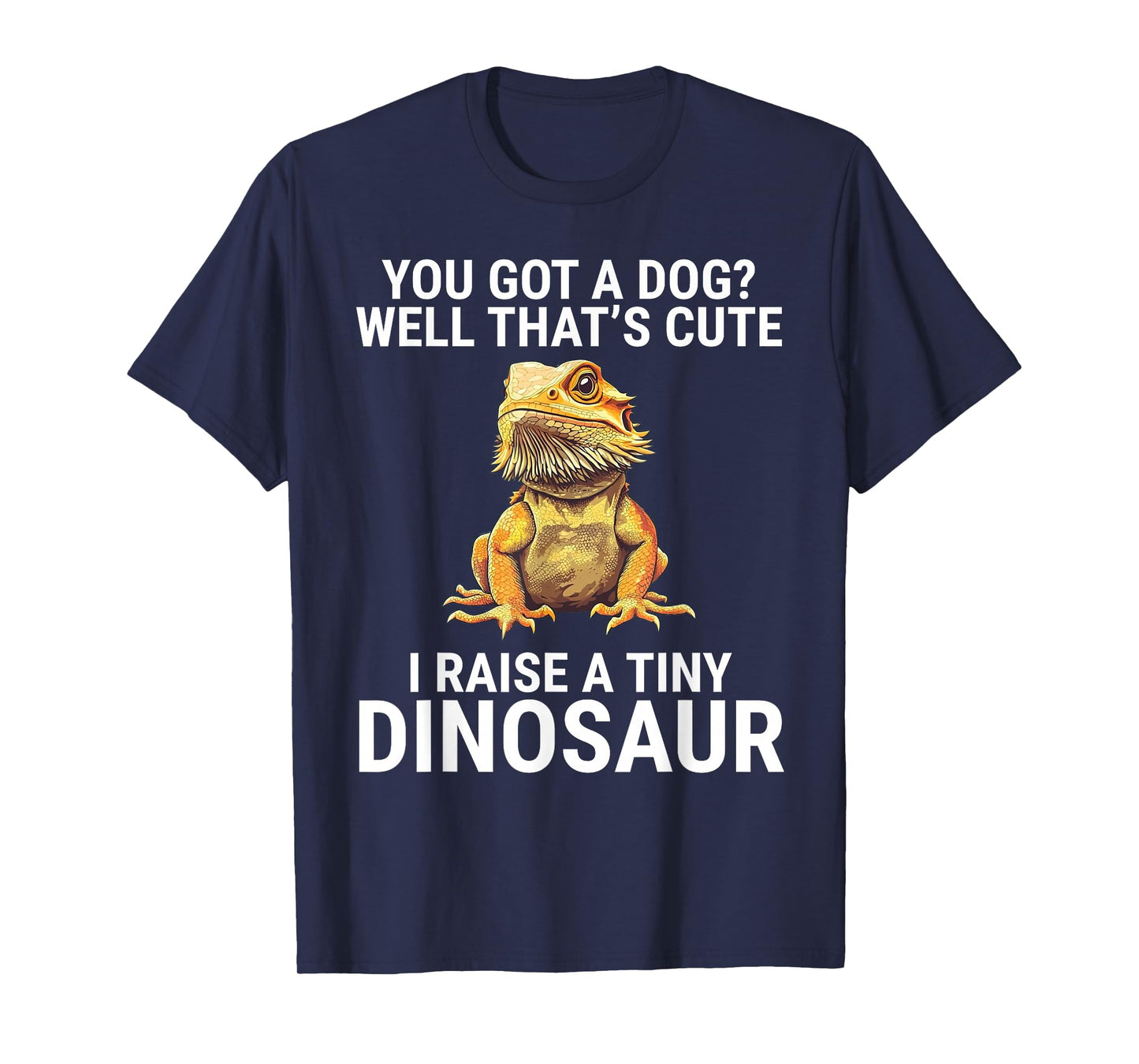 I Raise A Tiny Dinosaur Funny Bearded Dragon T-Shirt