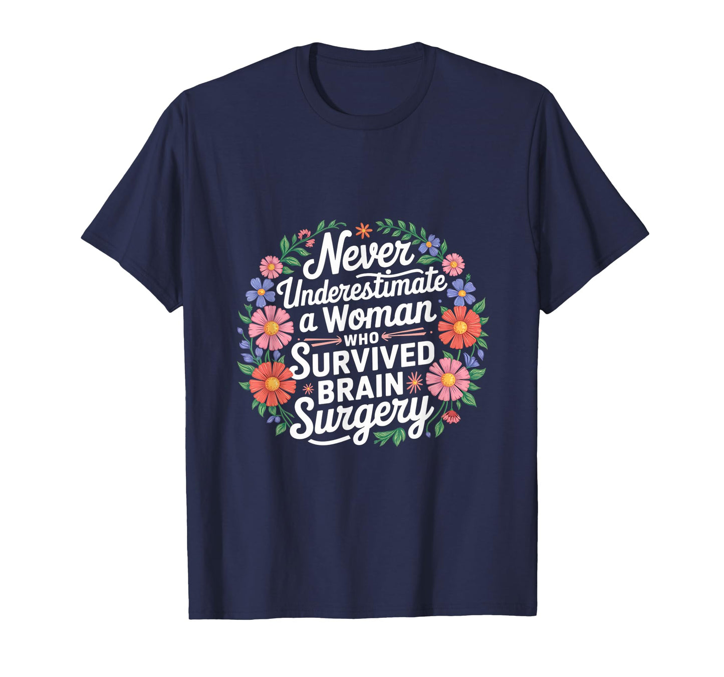 Never Underestimate A Woman Who Had Brain Surgery ------- T-Shirt