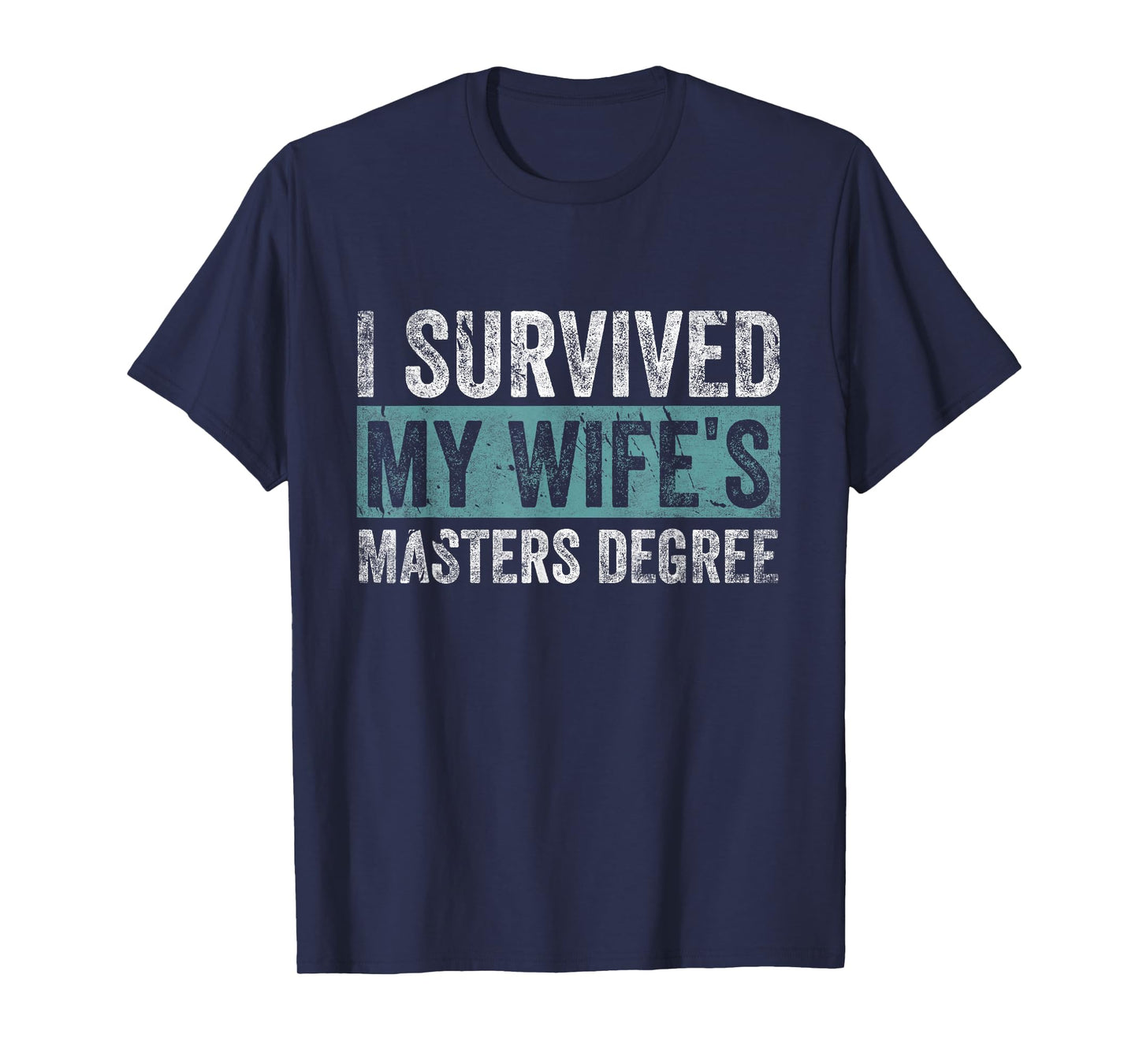 I Survived My Wife's Masters Degree Graduation Gifts Friends T-Shirt