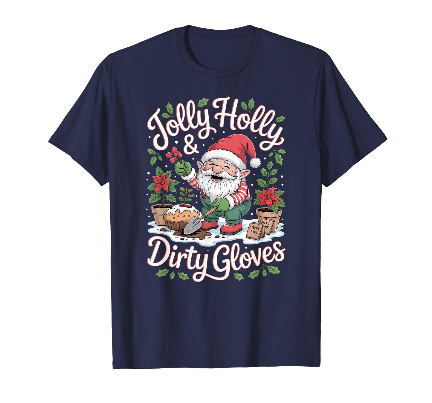 Jolly Holly and Dirty Gloves Garden Christmas Gnome T-Shirt