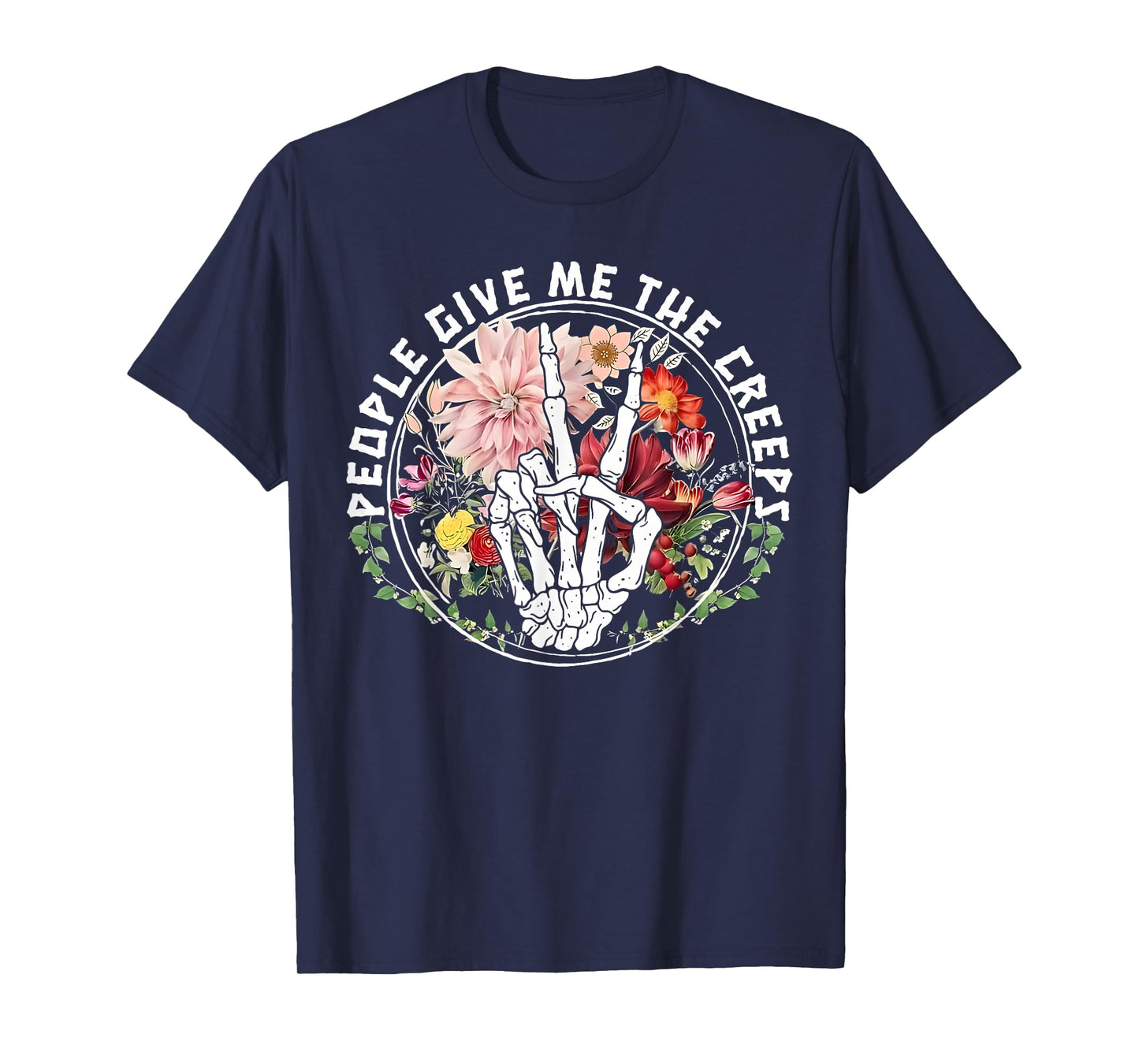 People Give Me The Creeps Funny Spooky Skeleton Hand Florals T-Shirt