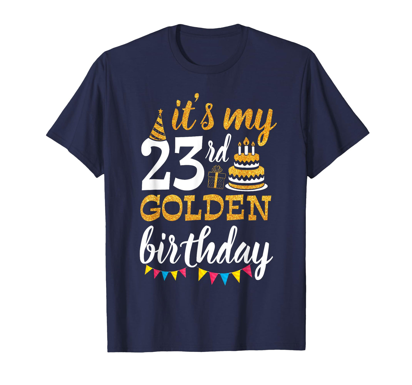 It's My 23rd Golden Birthday Happy Day 23 Years Old To Me T-Shirt