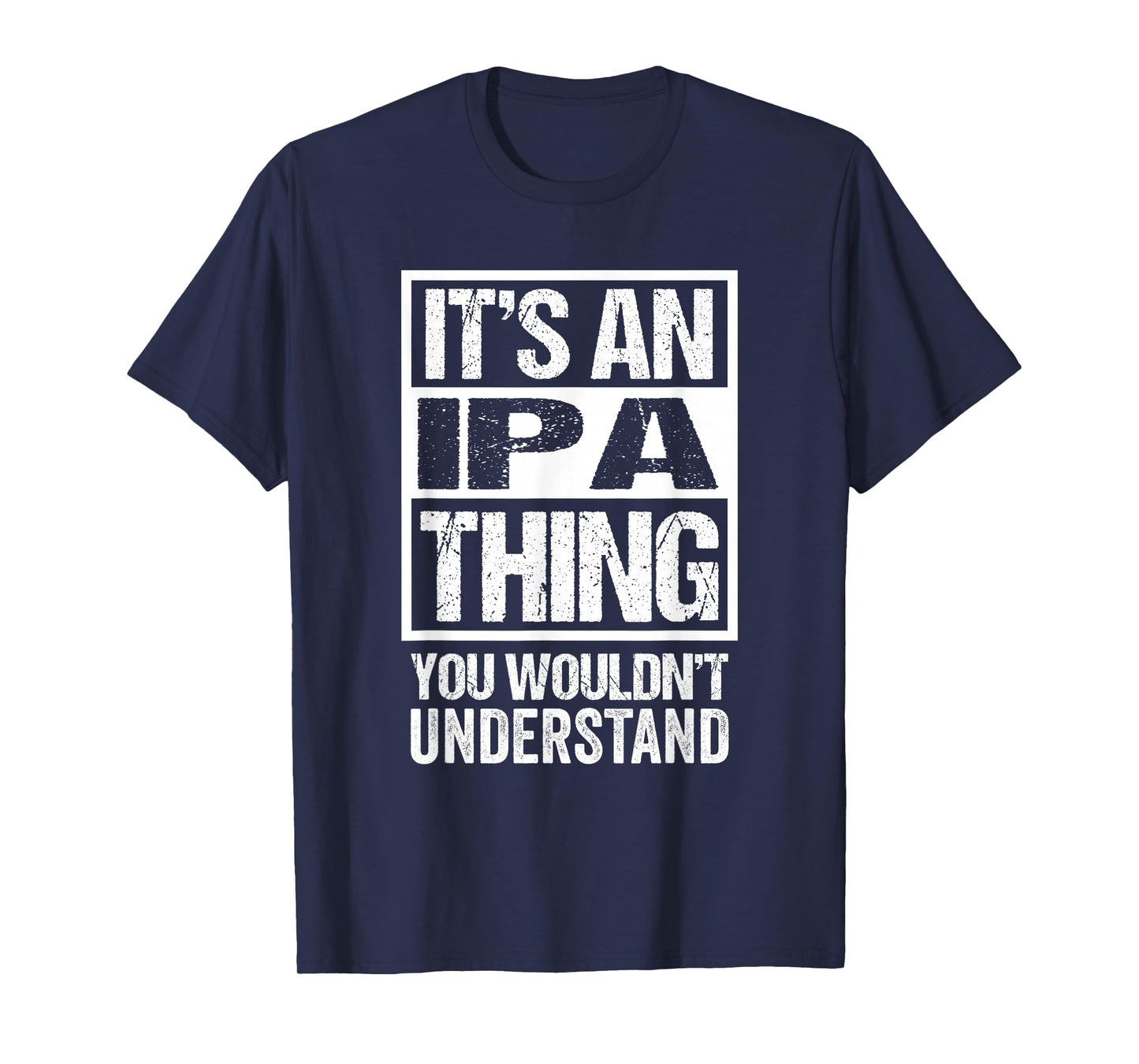 It's An IPA Thing You Wouldn't Understand Beer Lover T-Shirt