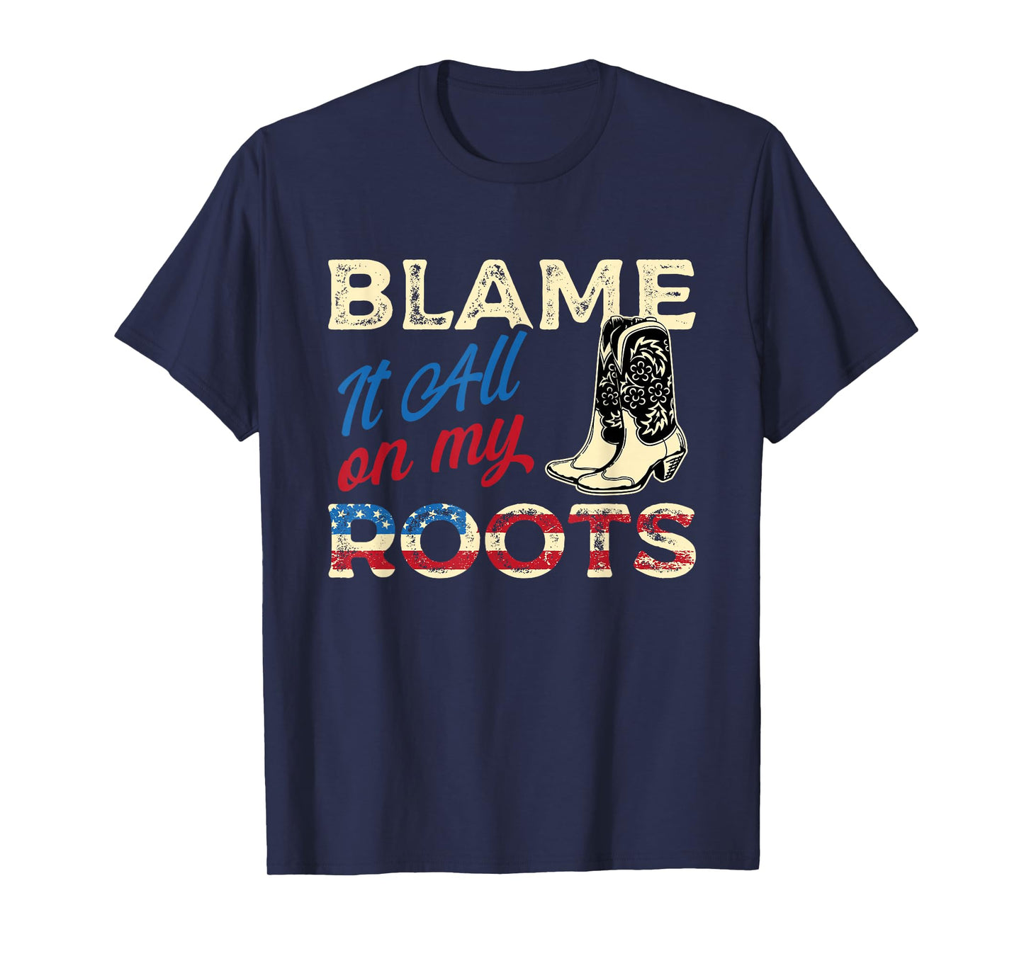 Blame It All On My Roots - Country Music Lover Southern T-Shirt