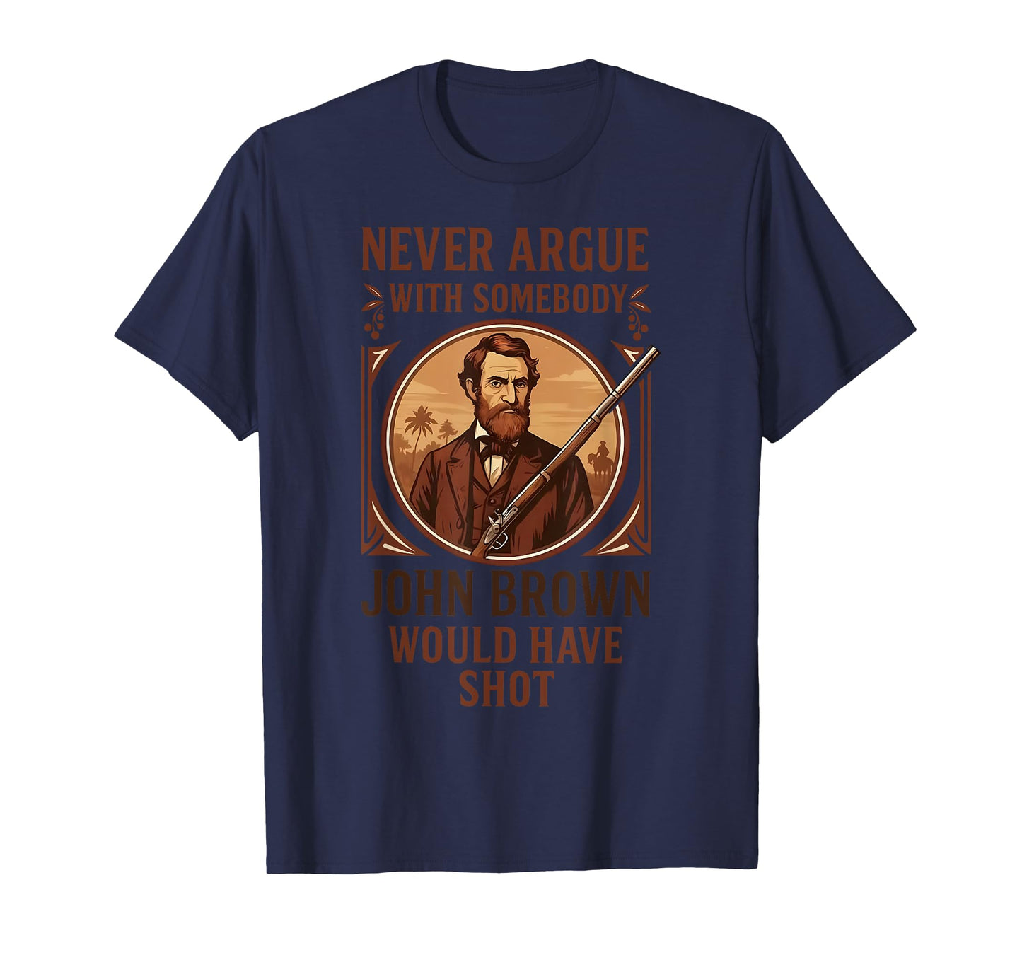 Vintage Never Argue With Somebody John Brown Would Have Shot T-Shirt