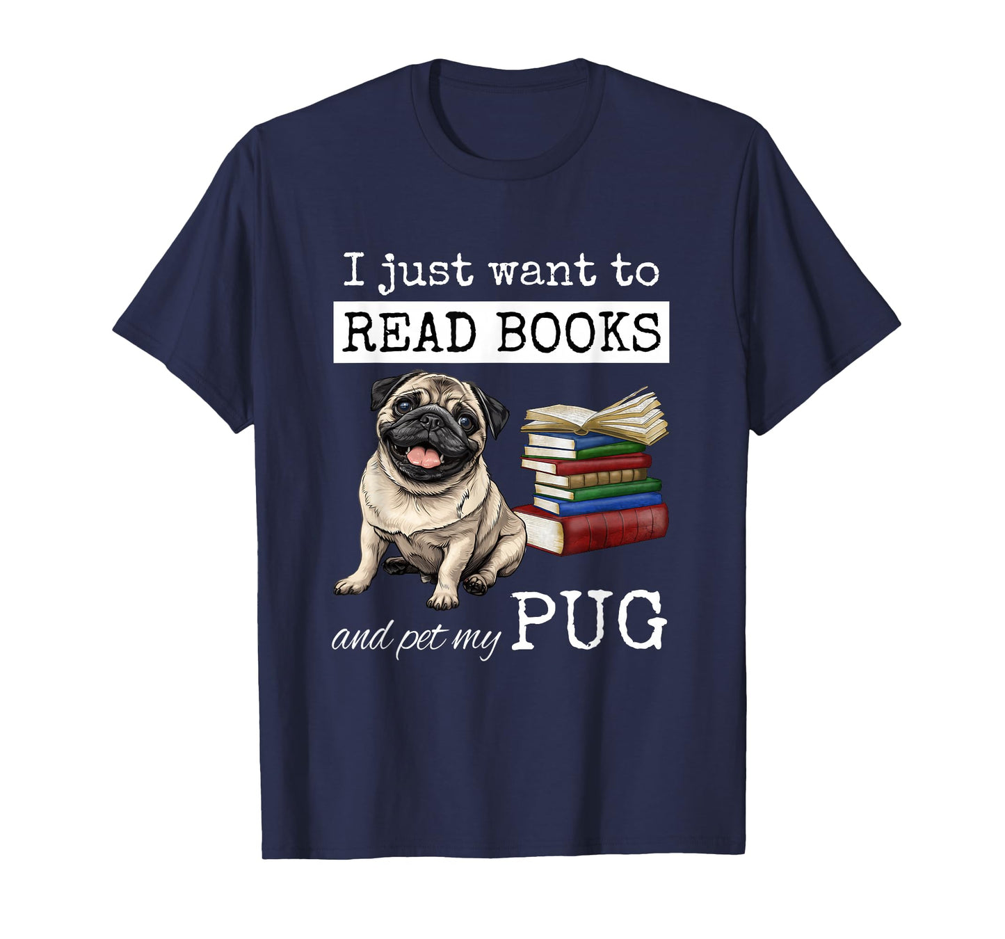 I Just Want to Read Books and Pet My Pug Dog T-Shirt