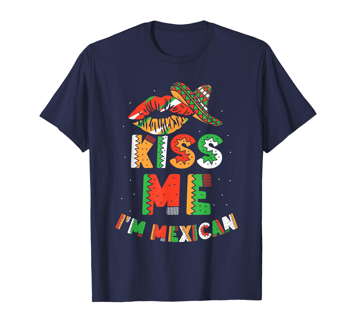 Kiss Me I'm Mexican Country Lover Mexico Proud T-Shirt