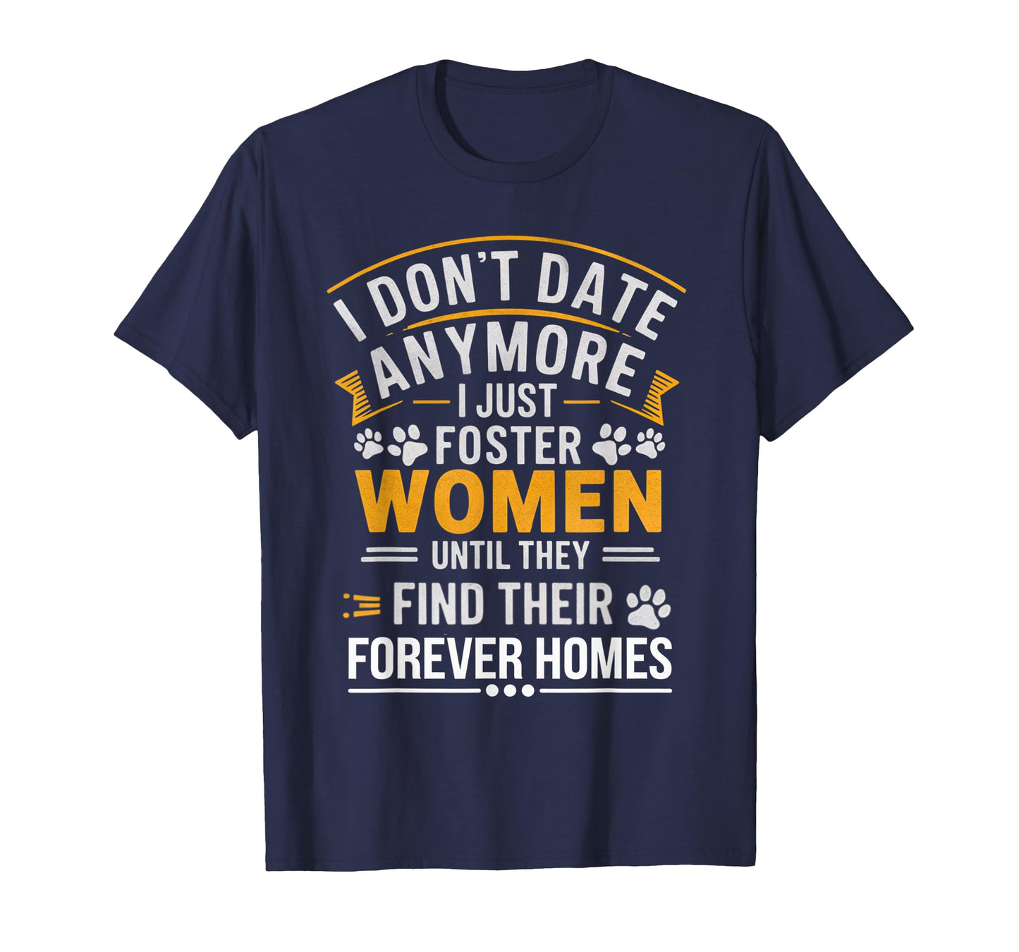 I Don't Date Anymore Just Foster Women Until They Find Homes T-Shirt