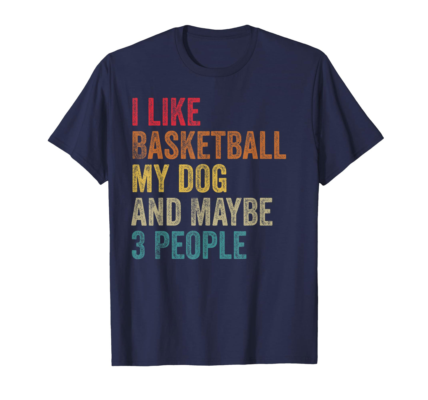 I like Basketball My Dog & maybe 3 people Men Women vintage T-Shirt