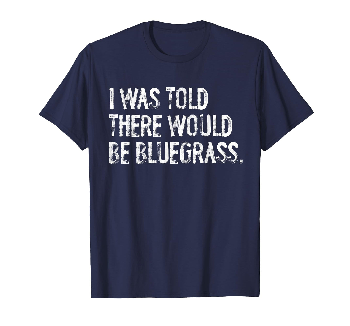 I Was Told There Would Be Bluegrass Music T-Shirt