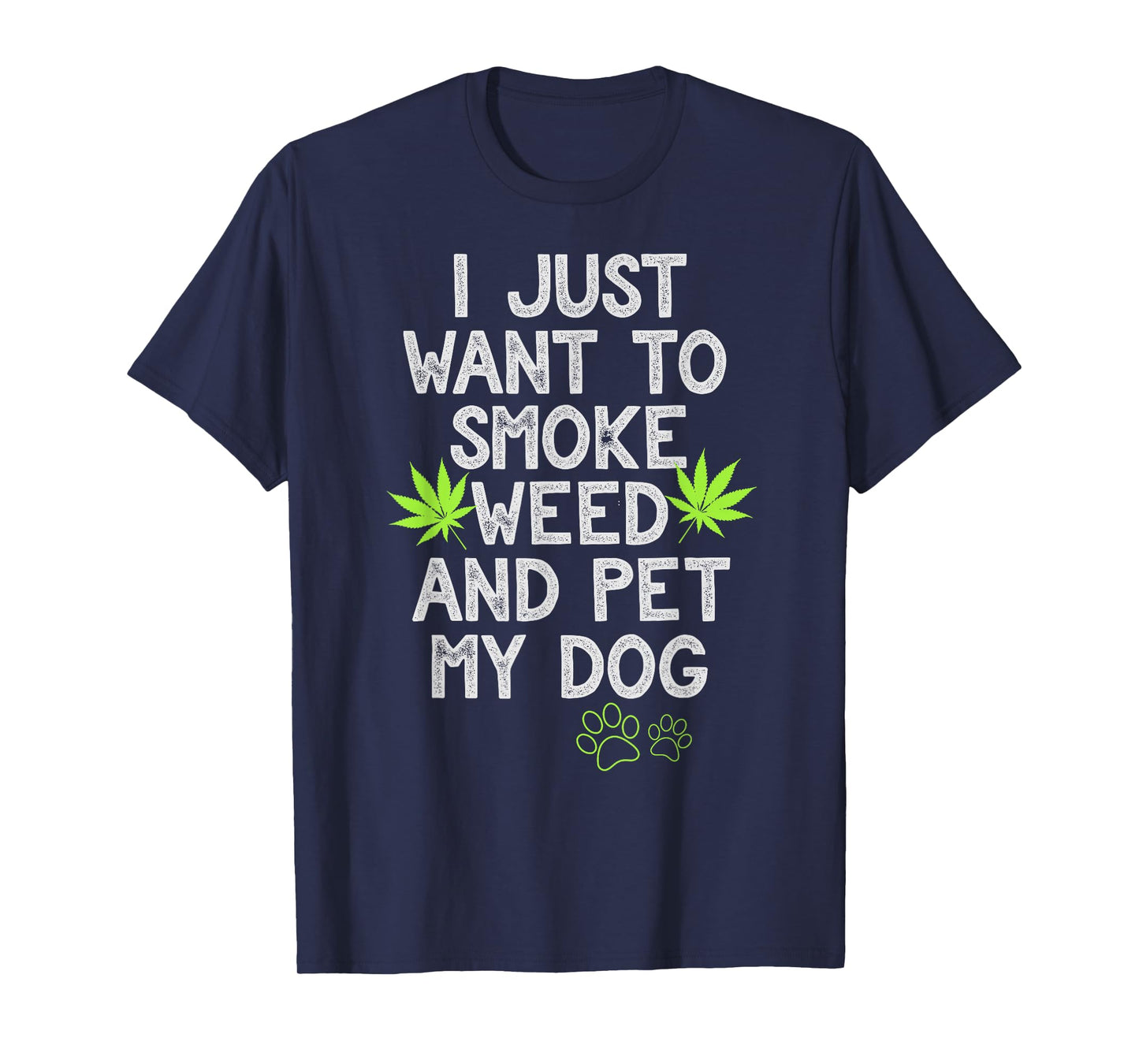 I Just Want To Smoke Weed And Pet My Dog Shirt Stoner Gifts Men Women T-Shirt