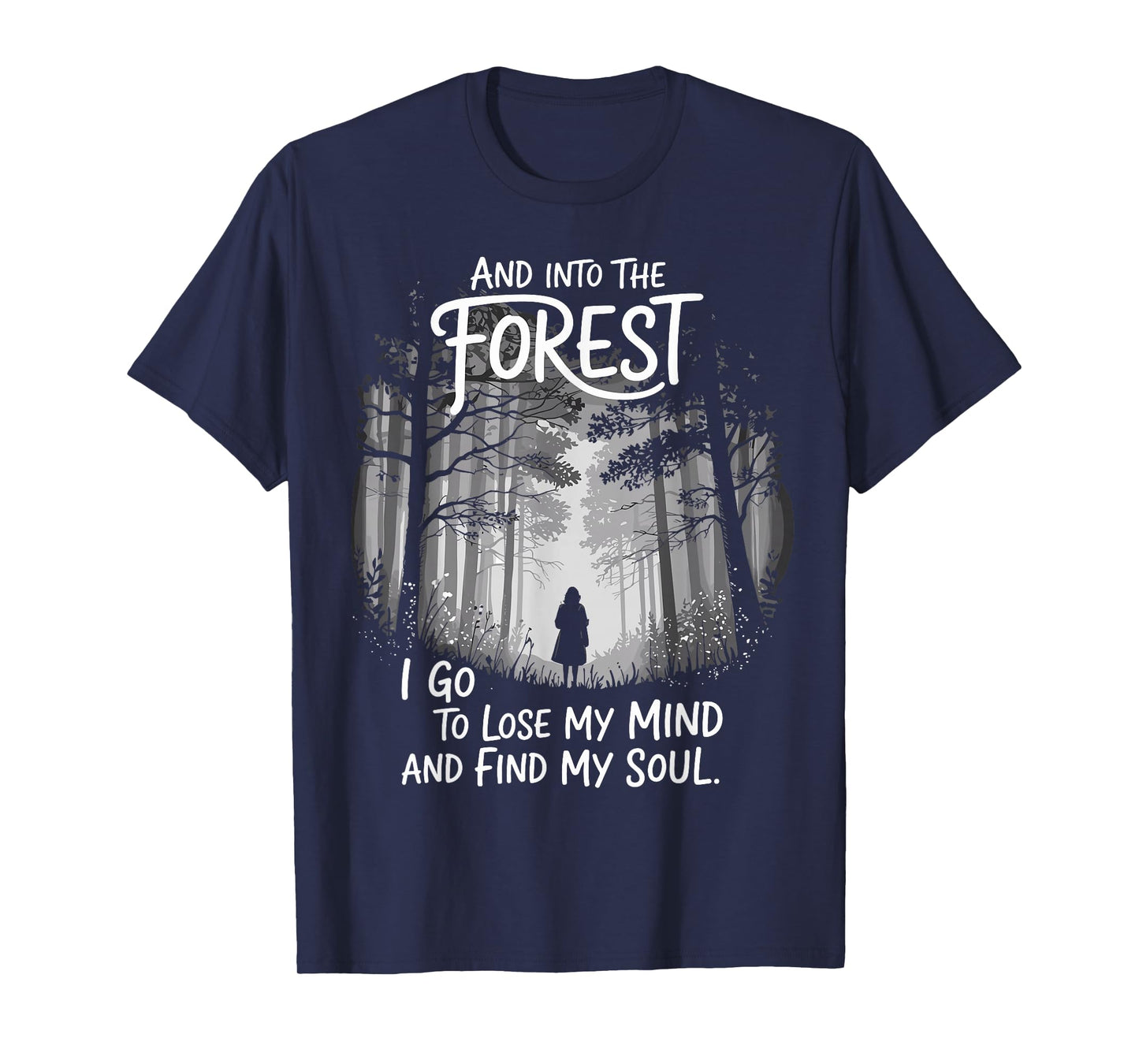And Into The Forest I Go To Lose My Mind And Find My Soul T-Shirt