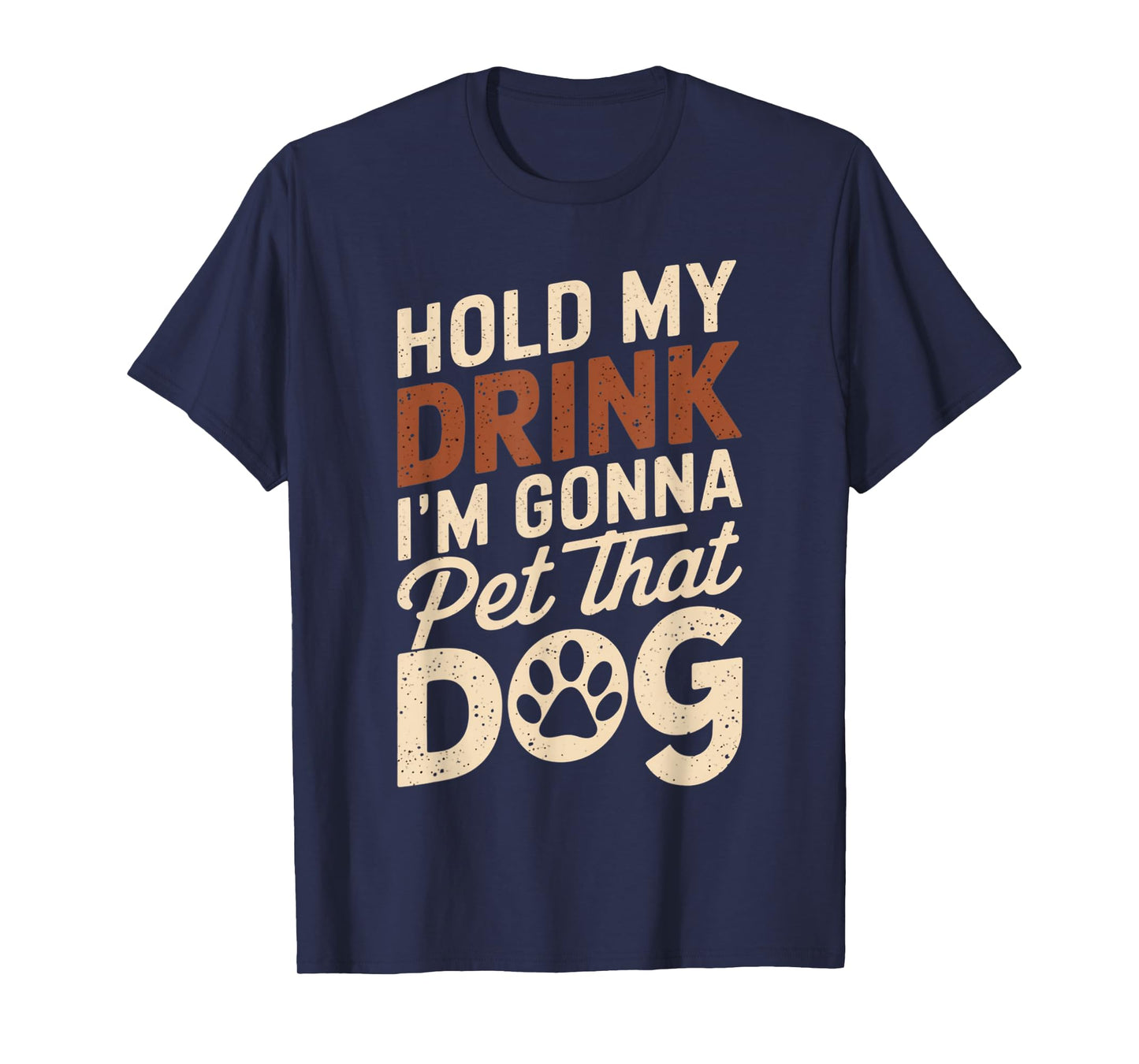 Hold My Drink I'm Gonna Go Pet That Dog Funny Fur Lover T-Shirt