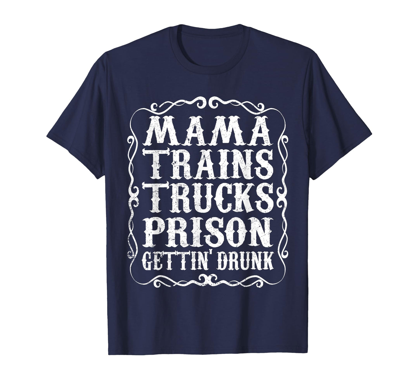 Mama Trains Trucks Prison Gettin Drunk Shirt Country Music T-Shirt