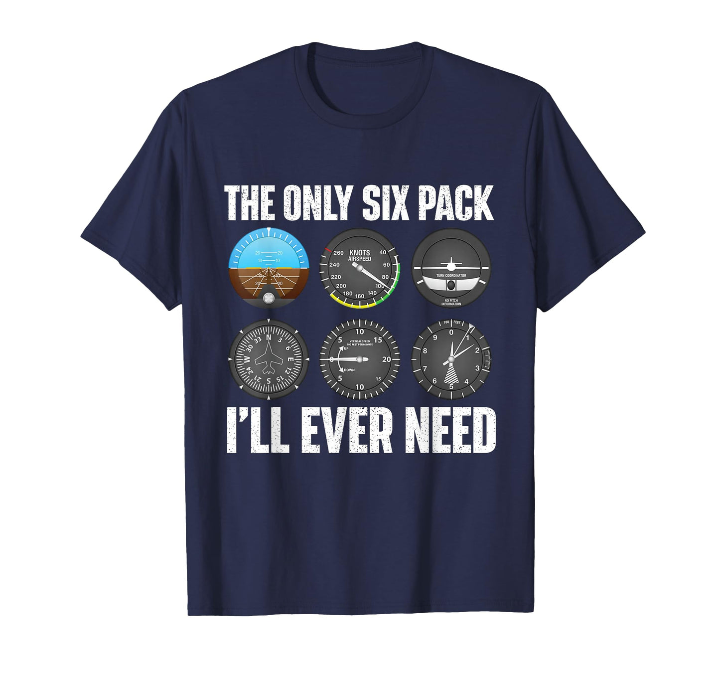 The Only Six Pack I'll Ever Need - Airline Pilot Plane Lover T-Shirt