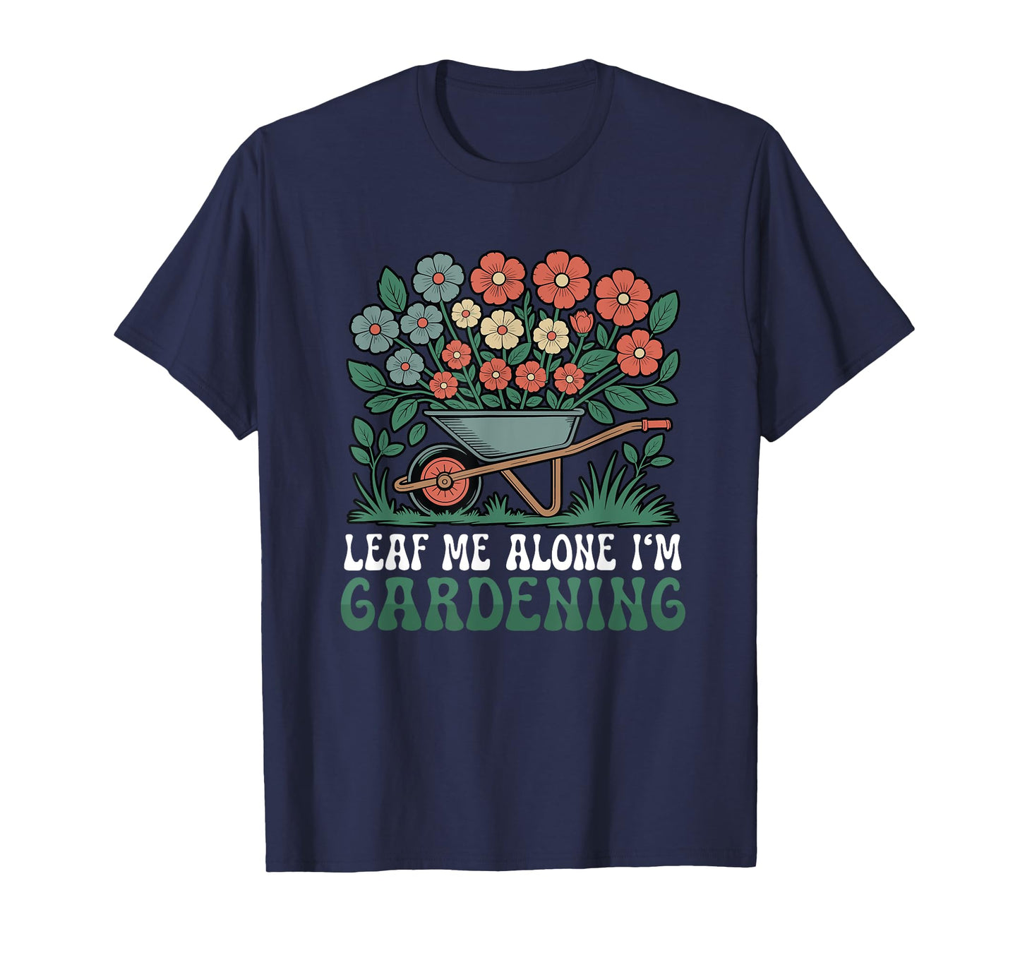 Leaf Me Alone I'm Gardening Funny Gardener T-Shirt