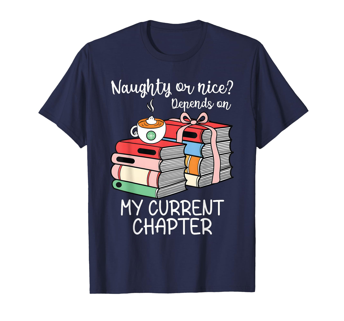 Funny Naughty Or Nice Depends On My Current Chapter Bookish T-Shirt
